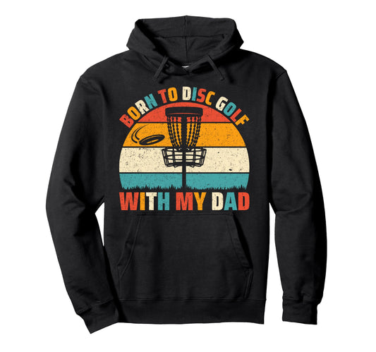 Born To Disc Golf My Dad Disc Golf Hoodie - Minimalist Print Men Women - T-Shirt, Sweatshirt, Hoodie