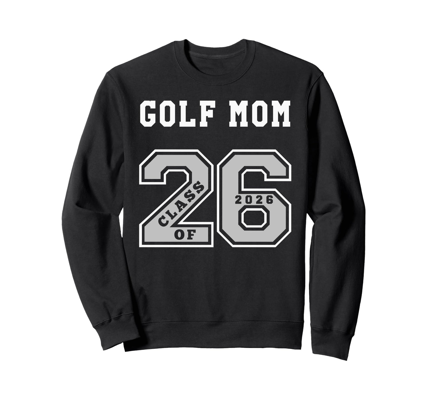 Golf Mom Class 2026 Golf Mom 26 Sweatshirt - Streetwear Style for Adults - T-Shirt, Sweatshirt, Hoodie