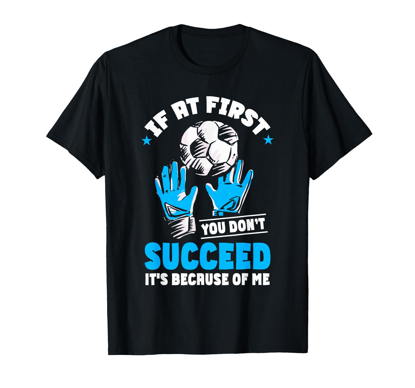 Soccer Goalie Goal Goalkeeper T-Shirt - Fun Novelty Design Men Women - T-Shirt, Sweatshirt, Hoodie