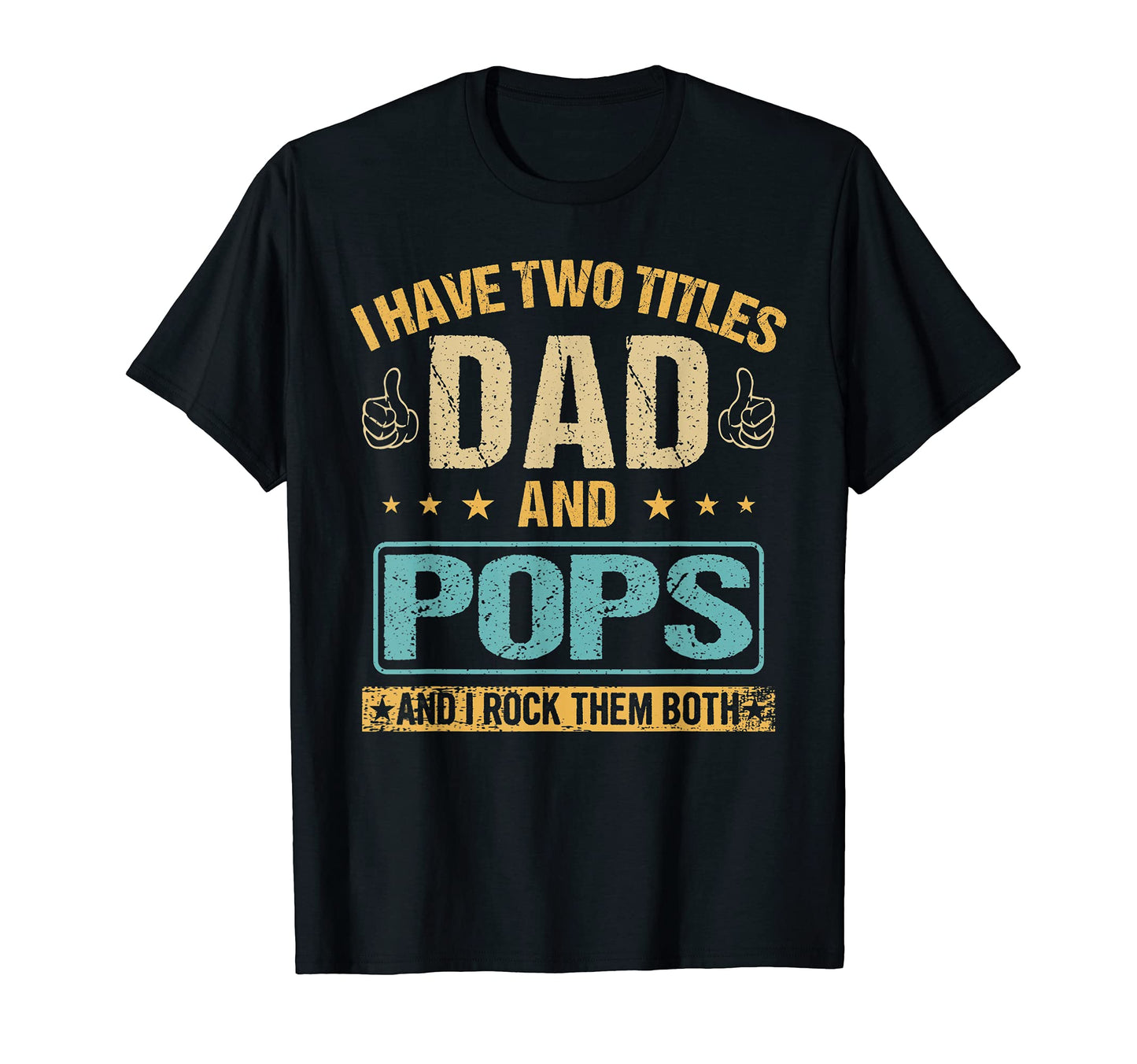 I Have Two Titles Dad And Pops Funny T-Shirt - Unique Graphic Men Women - T-Shirt, Sweatshirt, Hoodie