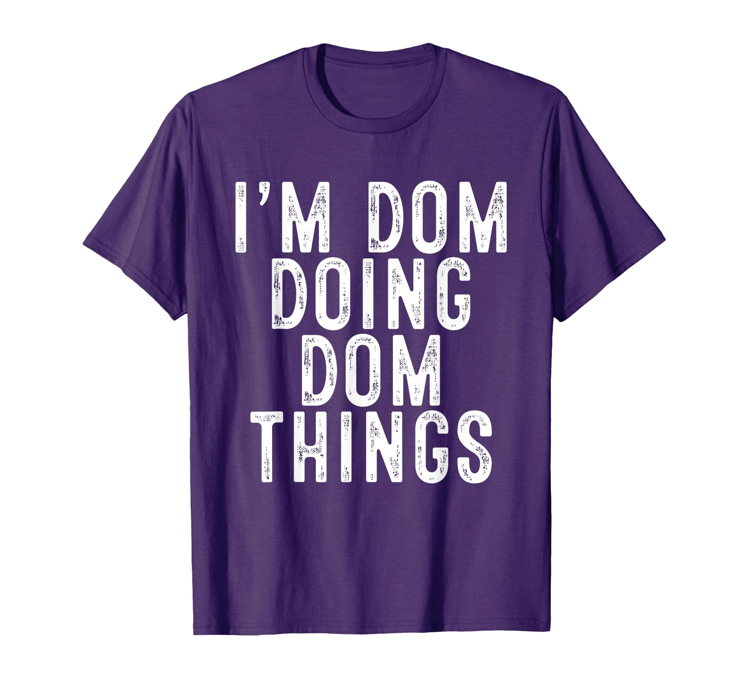 Im Dom Doing Dom Things Funny Birthday T-Shirt - Trendy Graphic Men Women - T-Shirt, Sweatshirt, Hoodie