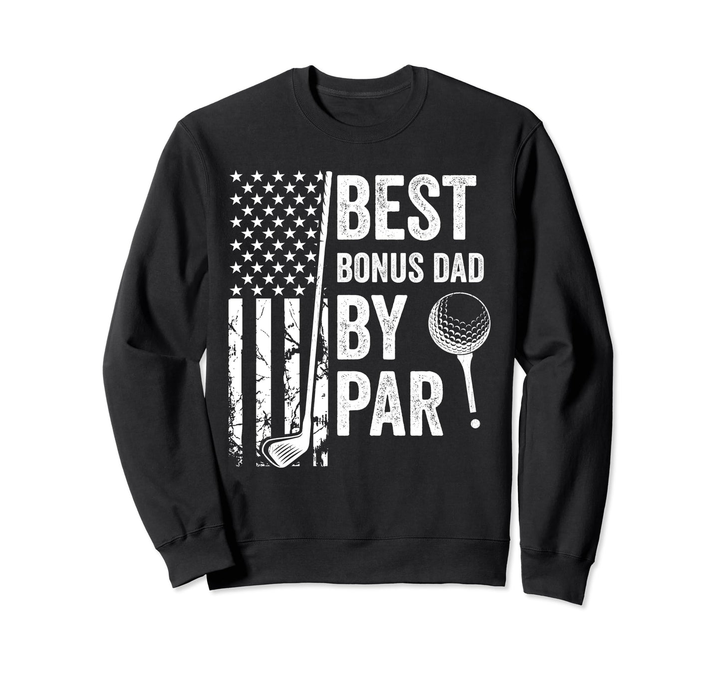 Best Bonus Dad Par Usa Flag Golf Sweatshirt - Fun Novelty Design Unisex - T-Shirt, Sweatshirt, Hoodie