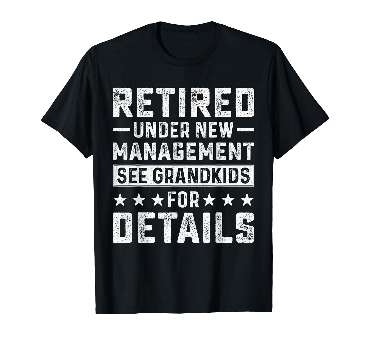 Retired Under New Management See Grandkids T-Shirt - Trendy Graphic Unisex - T-Shirt, Sweatshirt, Hoodie