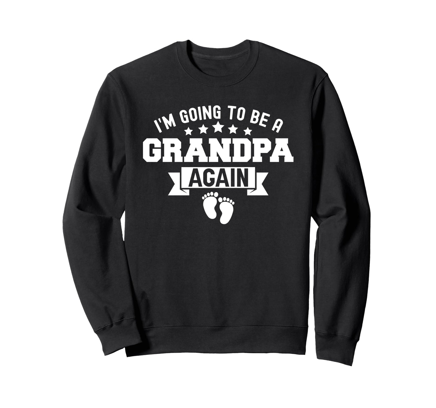Im Going To Be Grandpa Again Sweatshirt - Custom Art Print for Adults - T-Shirt, Sweatshirt, Hoodie