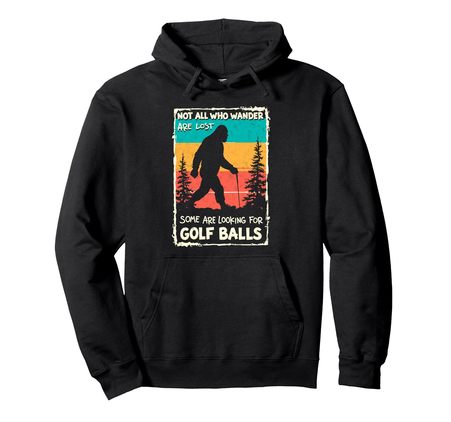 Sasquatch Not All Who Wander Lost Some Hoodie - Trendy Graphic for Adults - T-Shirt, Sweatshirt, Hoodie