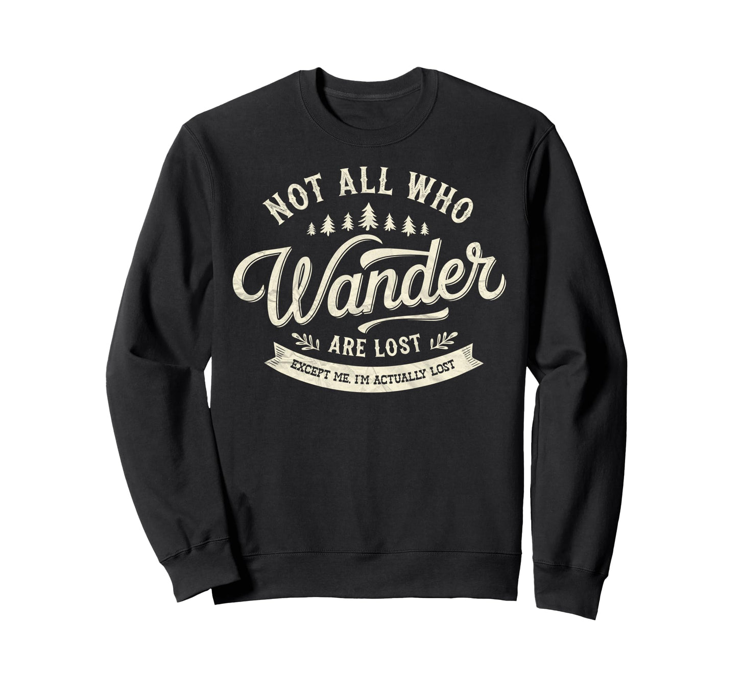 Not All Who Wander Lost Except Me Im Sweatshirt - Graphic Print Men Women - T-Shirt, Sweatshirt, Hoodie