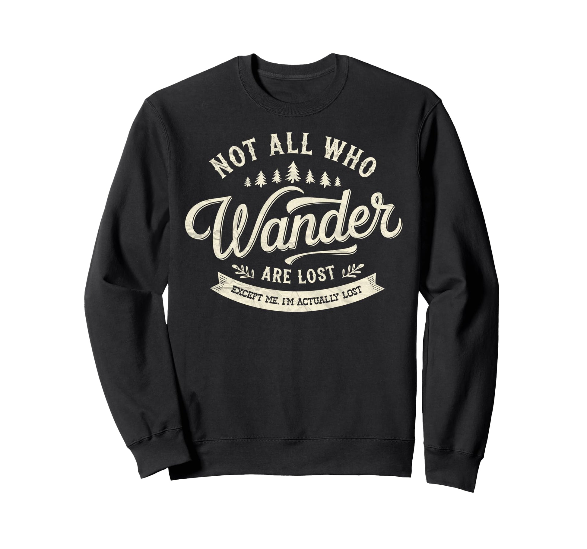 Not All Who Wander Lost Except Me Im Sweatshirt - Graphic Print Men Women - T-Shirt, Sweatshirt, Hoodie
