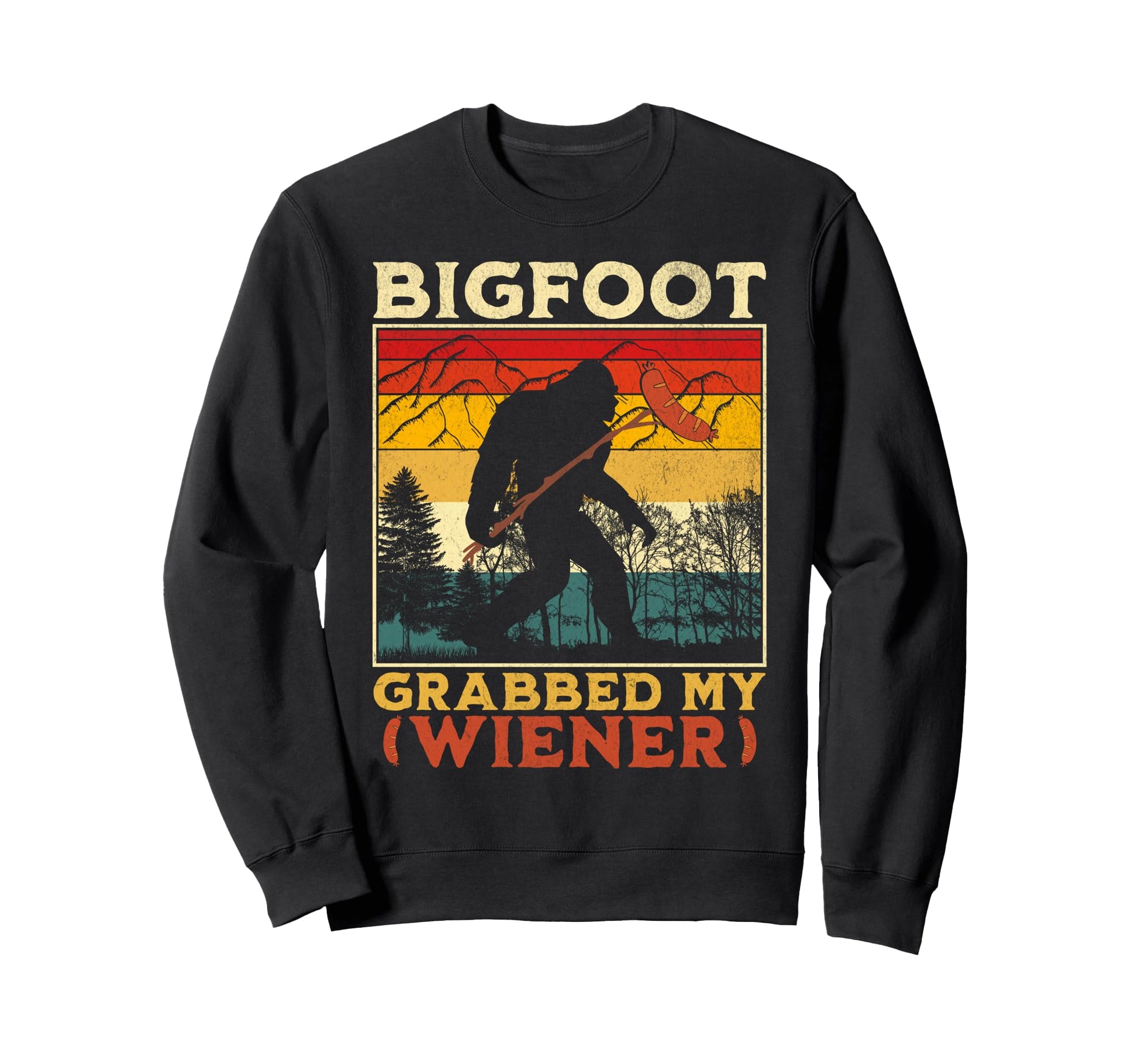 Bigfoot Grabbed My Wiener Funny Sweatshirt - Custom Art Print for Adults - T-Shirt, Sweatshirt, Hoodie