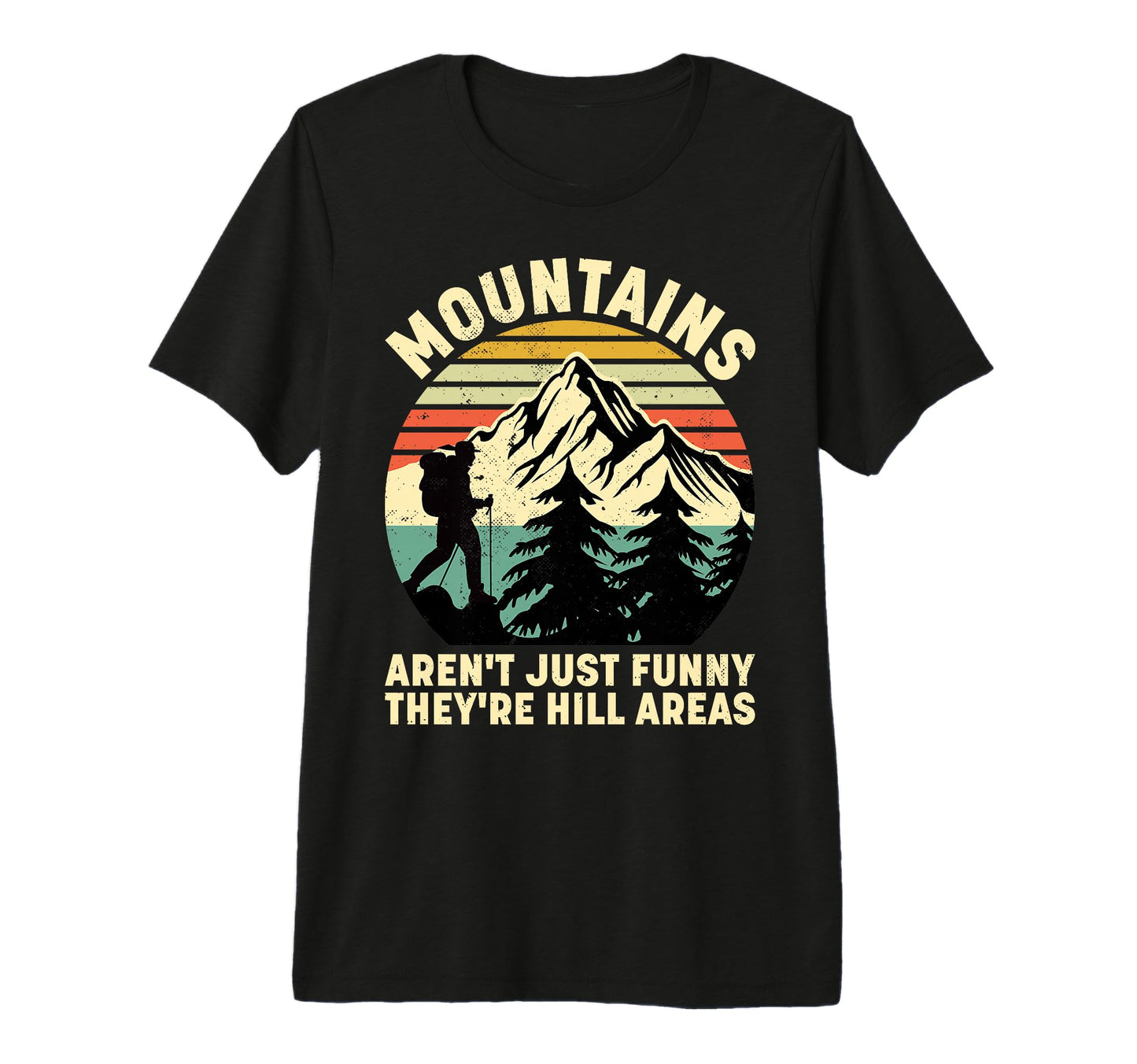 Mountains Arent Just Funny Theyre Hill T-Shirt - Novelty Apparel Unisex - T-Shirt, Sweatshirt, Hoodie