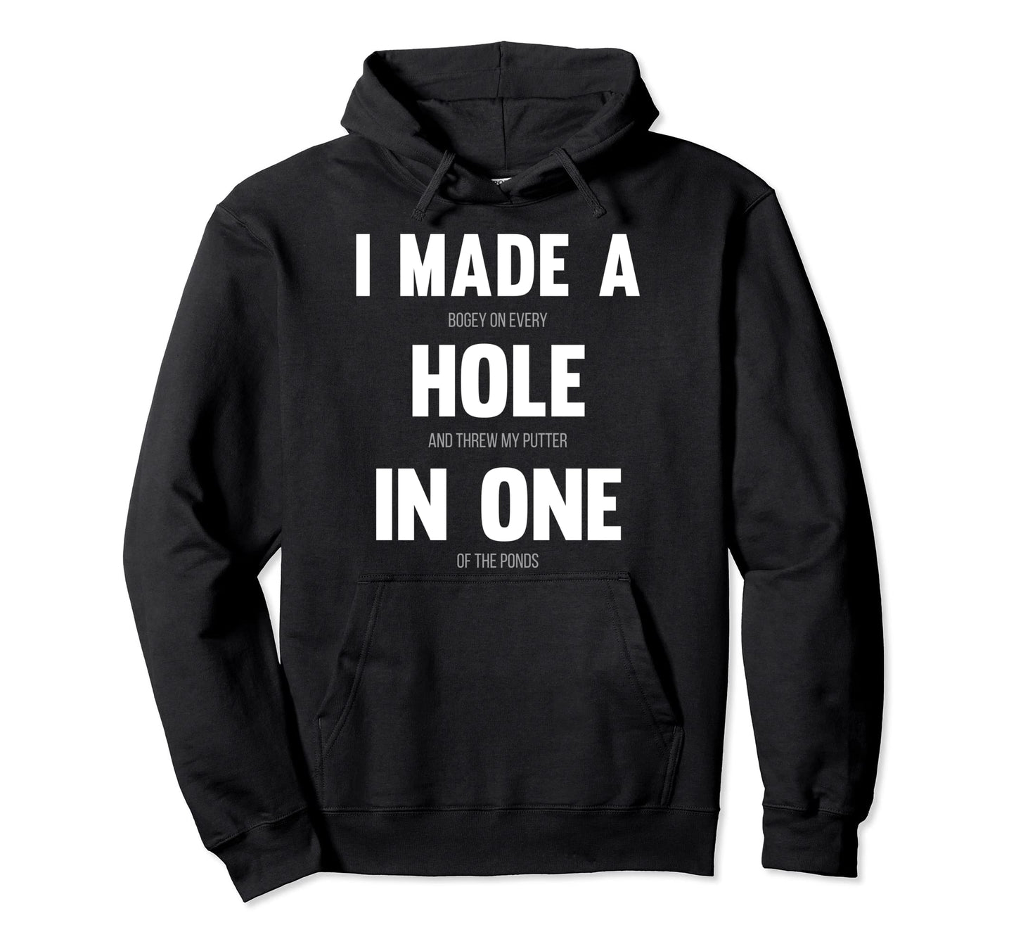 I Made Hole One Funny Golf Dads Sport Hoodie - Custom Art Print for Adults - T-Shirt, Sweatshirt, Hoodie
