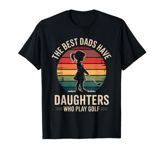 Best Dads Have Daughters Play Golf T-Shirt - Minimalist Print for Adults - T-Shirt, Sweatshirt, Hoodie