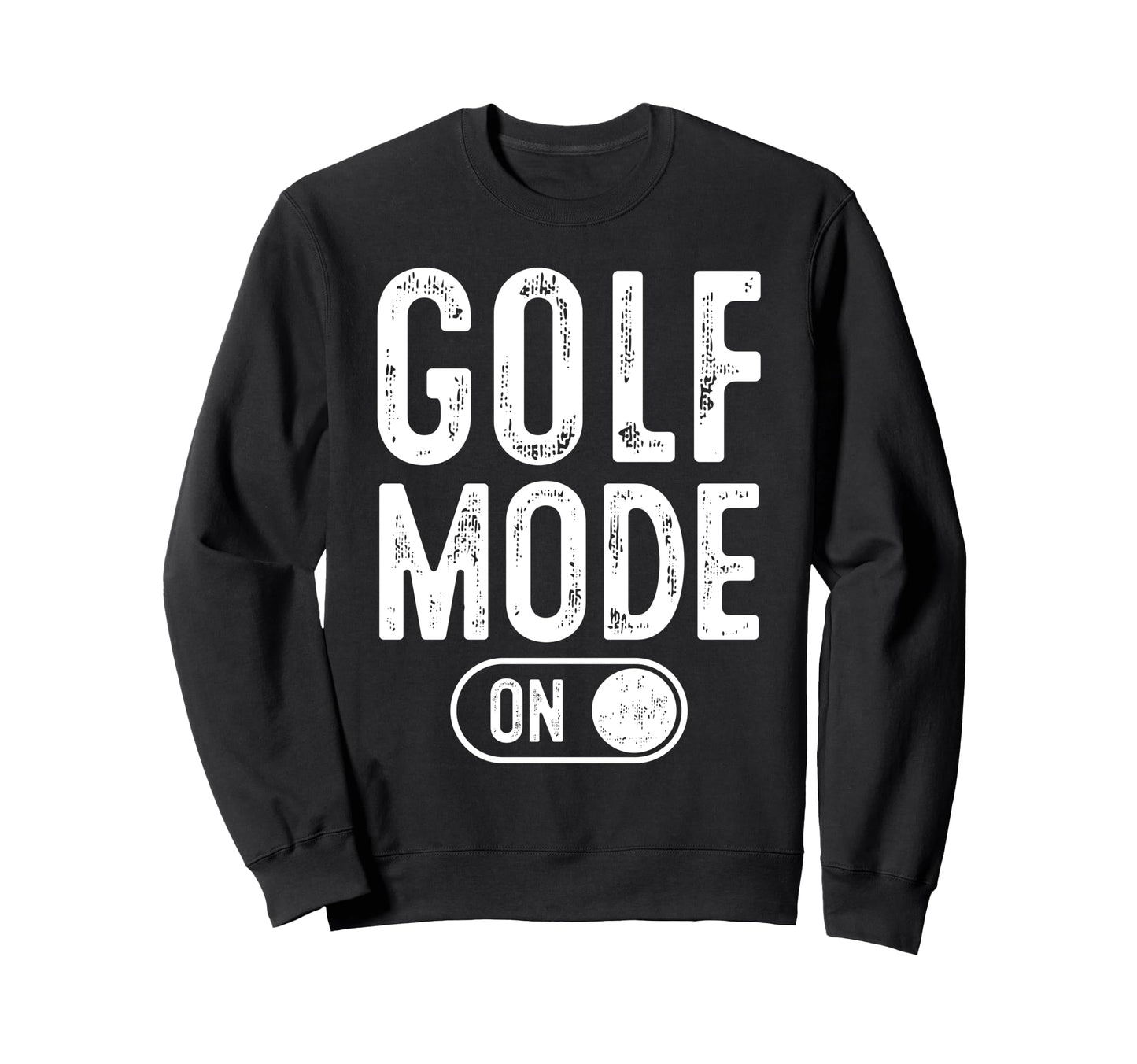 Golf Mode Funny Golfer Gift Dad Sweatshirt - Trendy Graphic Men Women - T-Shirt, Sweatshirt, Hoodie
