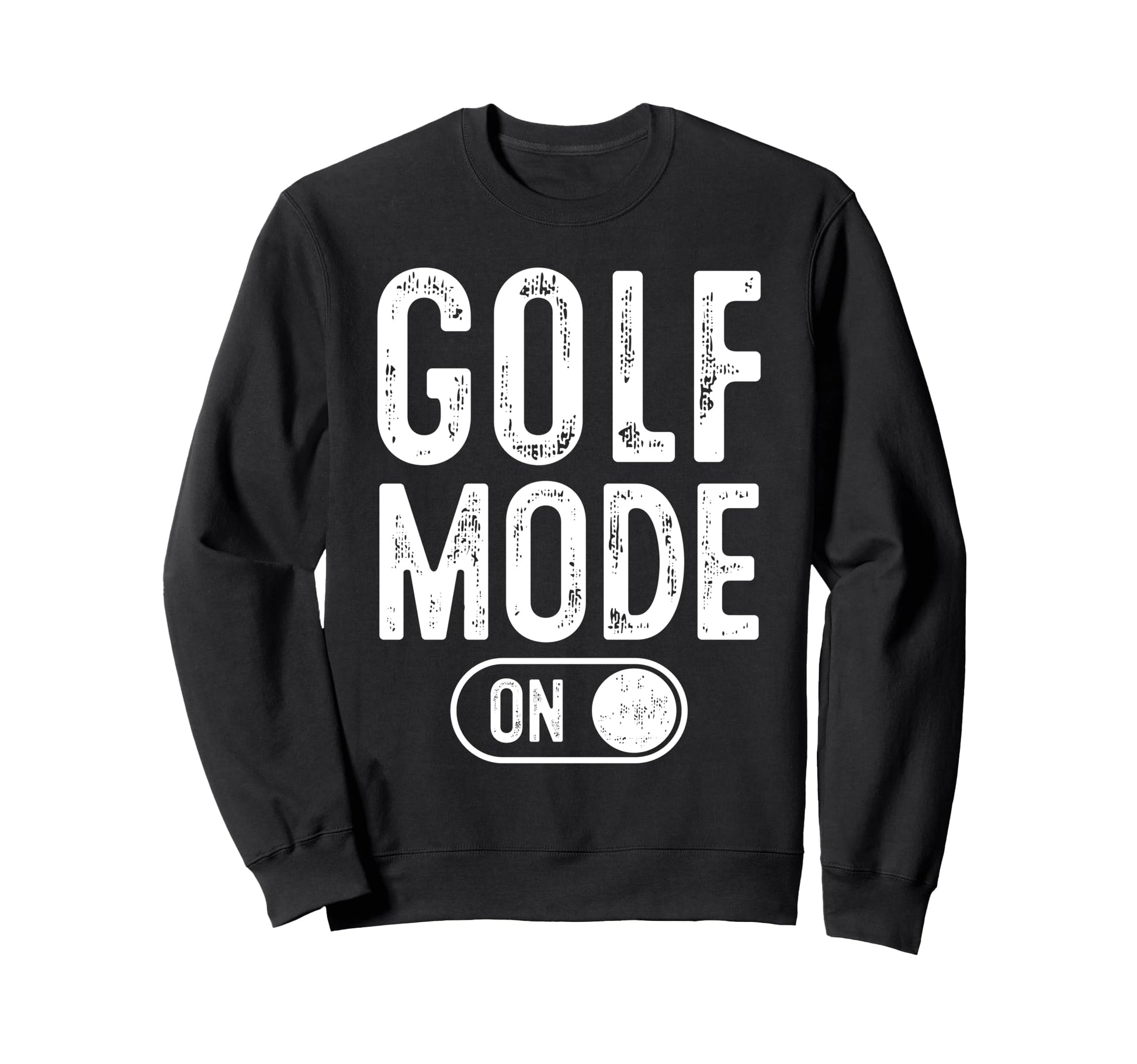 Golf Mode Funny Golfer Gift Dad Sweatshirt - Trendy Graphic Men Women - T-Shirt, Sweatshirt, Hoodie