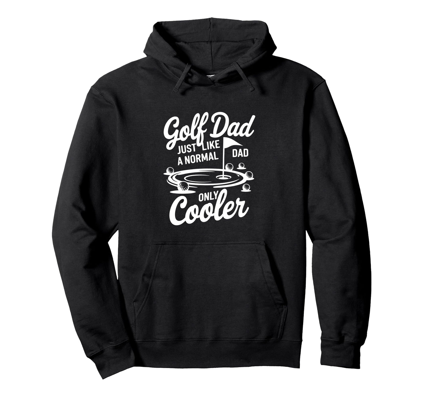Golf Dad Just Like Normal Dad Only Cooler Hoodie - Unique Graphic Unisex - T-Shirt, Sweatshirt, Hoodie