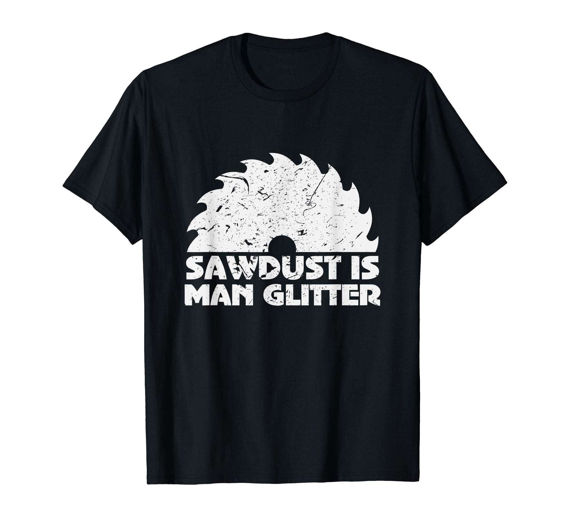 Funny Sawdust Is Glitter Woodworking T-Shirt - Minimalist Print for Adults - T-Shirt, Sweatshirt, Hoodie
