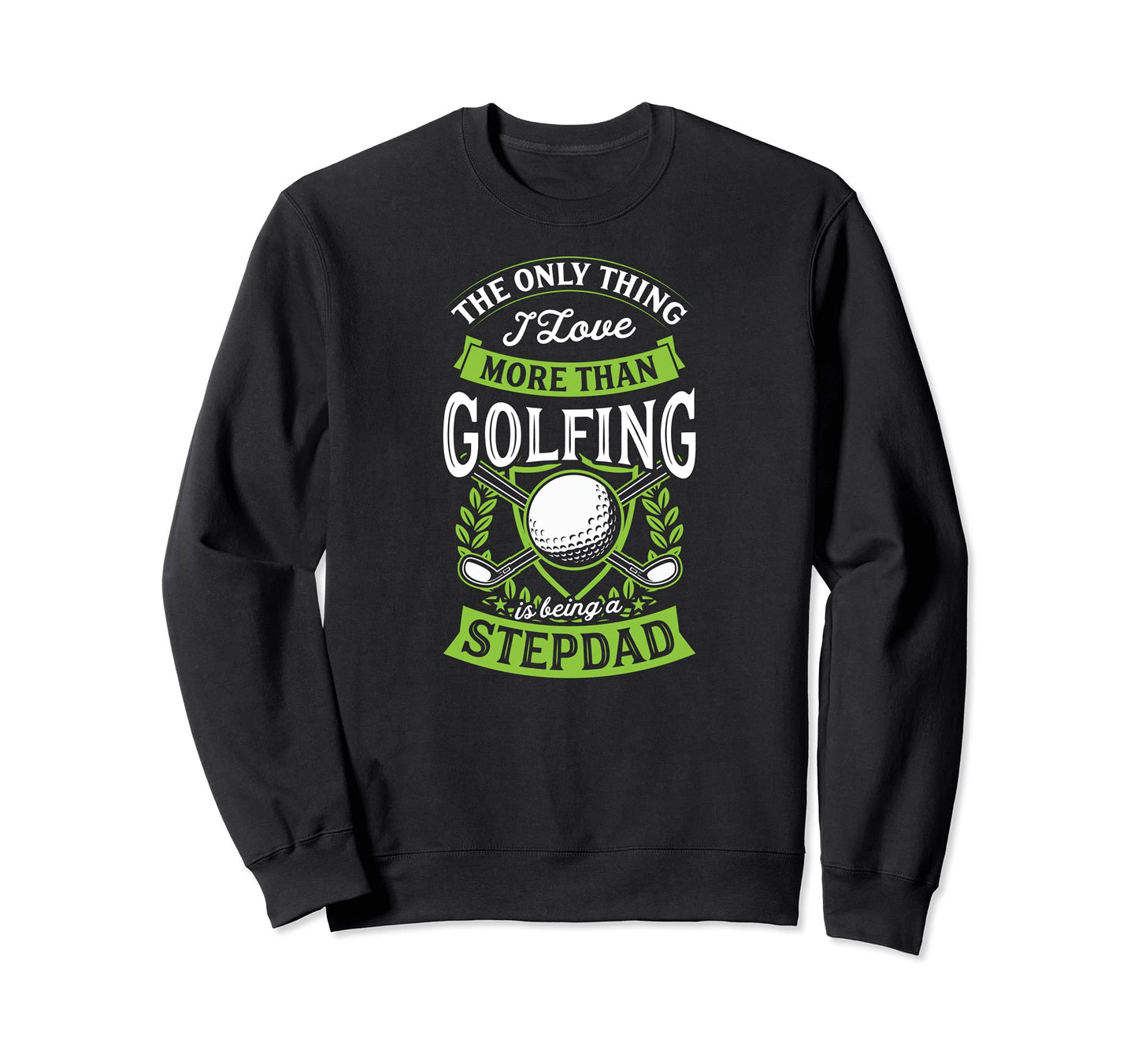 Only Thing I Love More Than Golfing Is Sweatshirt - Trendy Graphic Unisex - T-Shirt, Sweatshirt, Hoodie