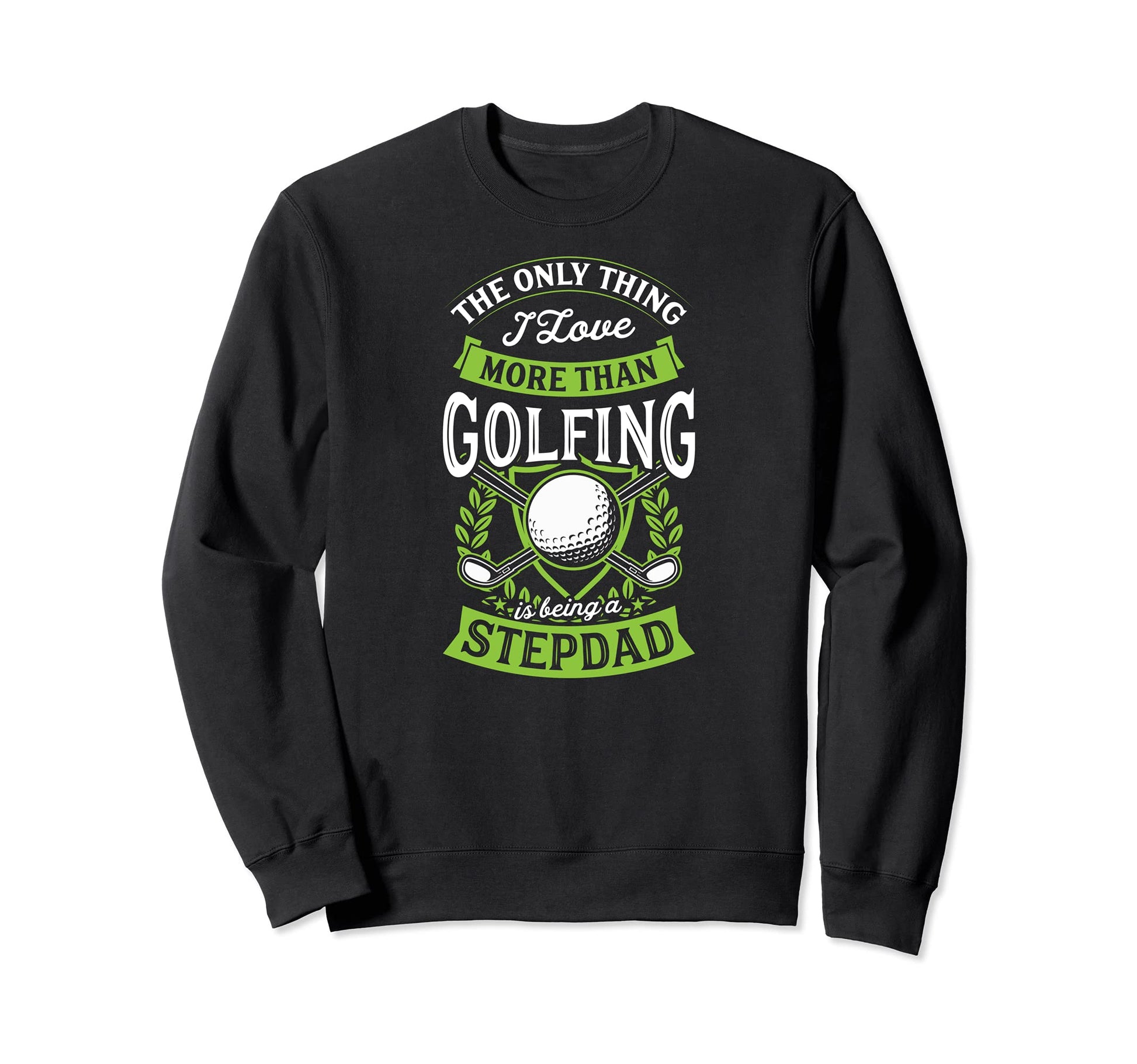 Only Thing I Love More Than Golfing Is Sweatshirt - Trendy Graphic Unisex - T-Shirt, Sweatshirt, Hoodie