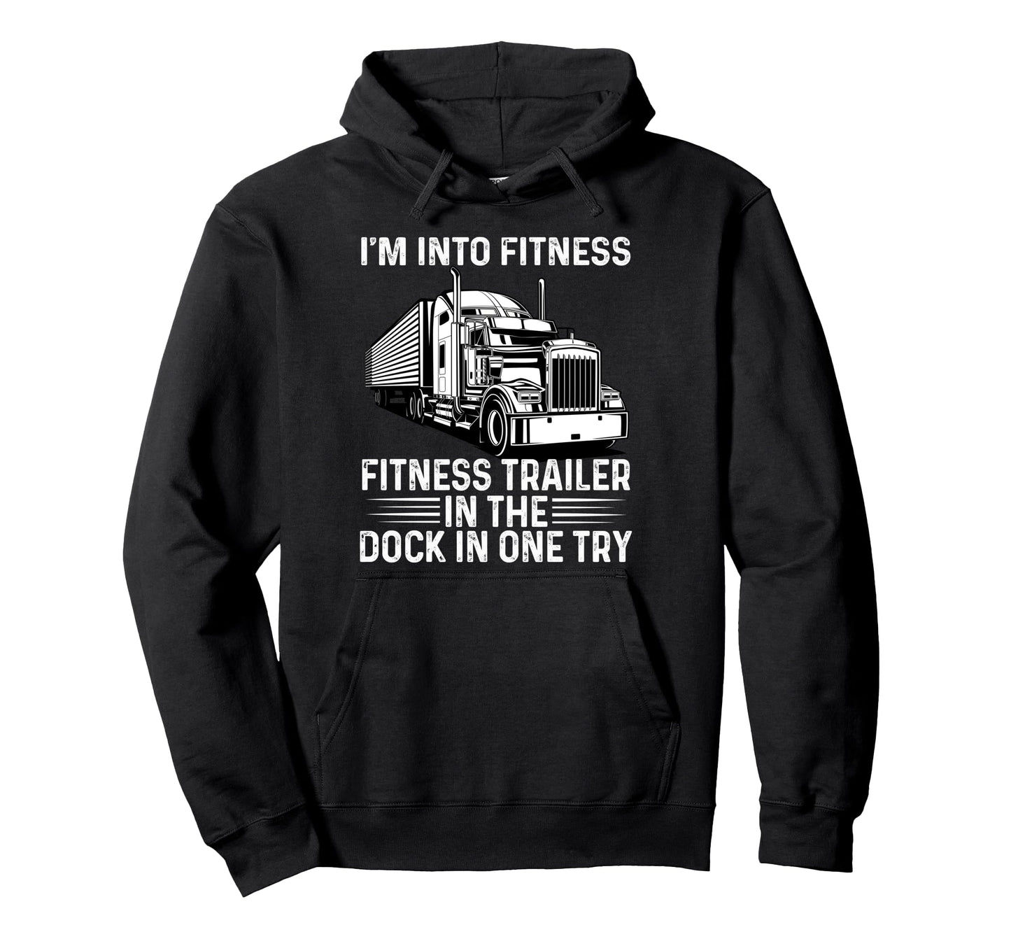 Trucker Truck Im Into Fitness Hoodie - Fun Novelty Design for Adults - T-Shirt, Sweatshirt, Hoodie