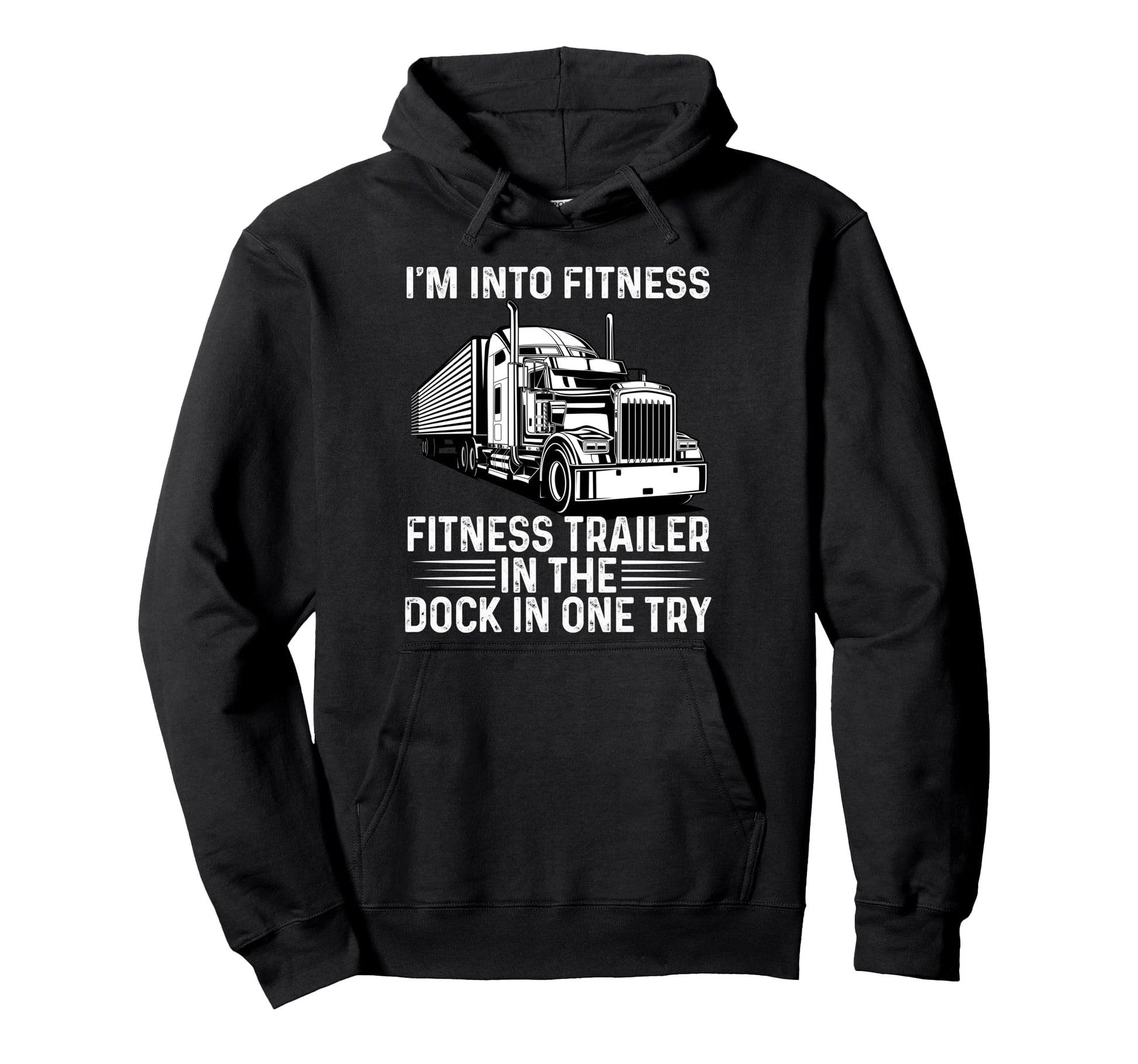 Trucker Truck Im Into Fitness Hoodie - Fun Novelty Design for Adults - T-Shirt, Sweatshirt, Hoodie