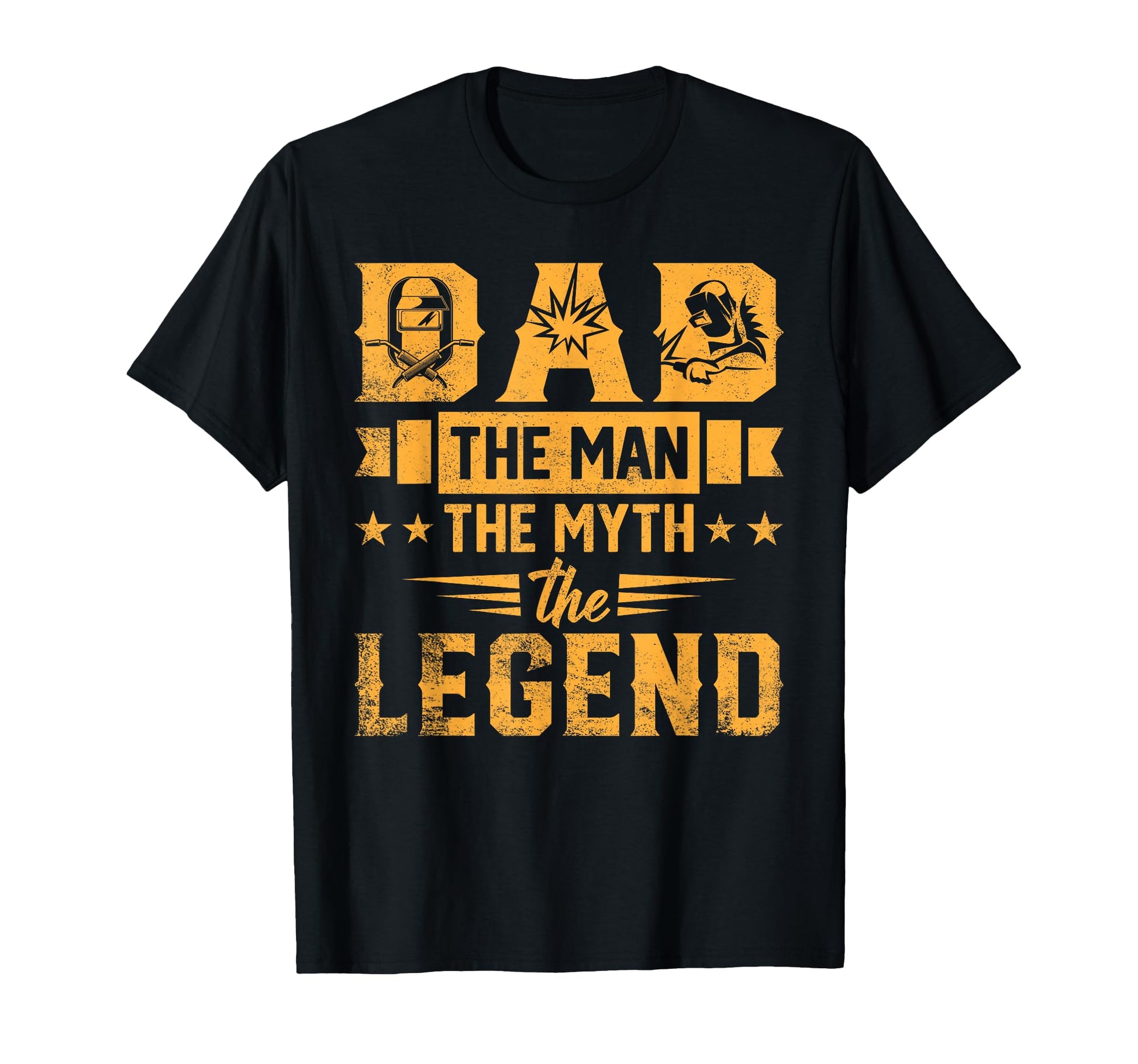 Dad Welder Myth Legend Welding Hero T-Shirt - Novelty Apparel Men Women - T-Shirt, Sweatshirt, Hoodie