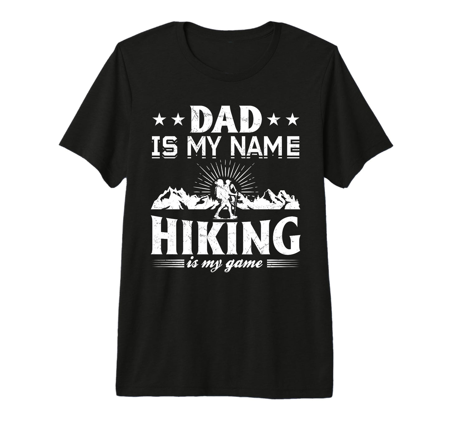 Mens Dad Is My Name Hiking Is My Game T-Shirt - Unique Graphic Unisex - T-Shirt, Sweatshirt, Hoodie