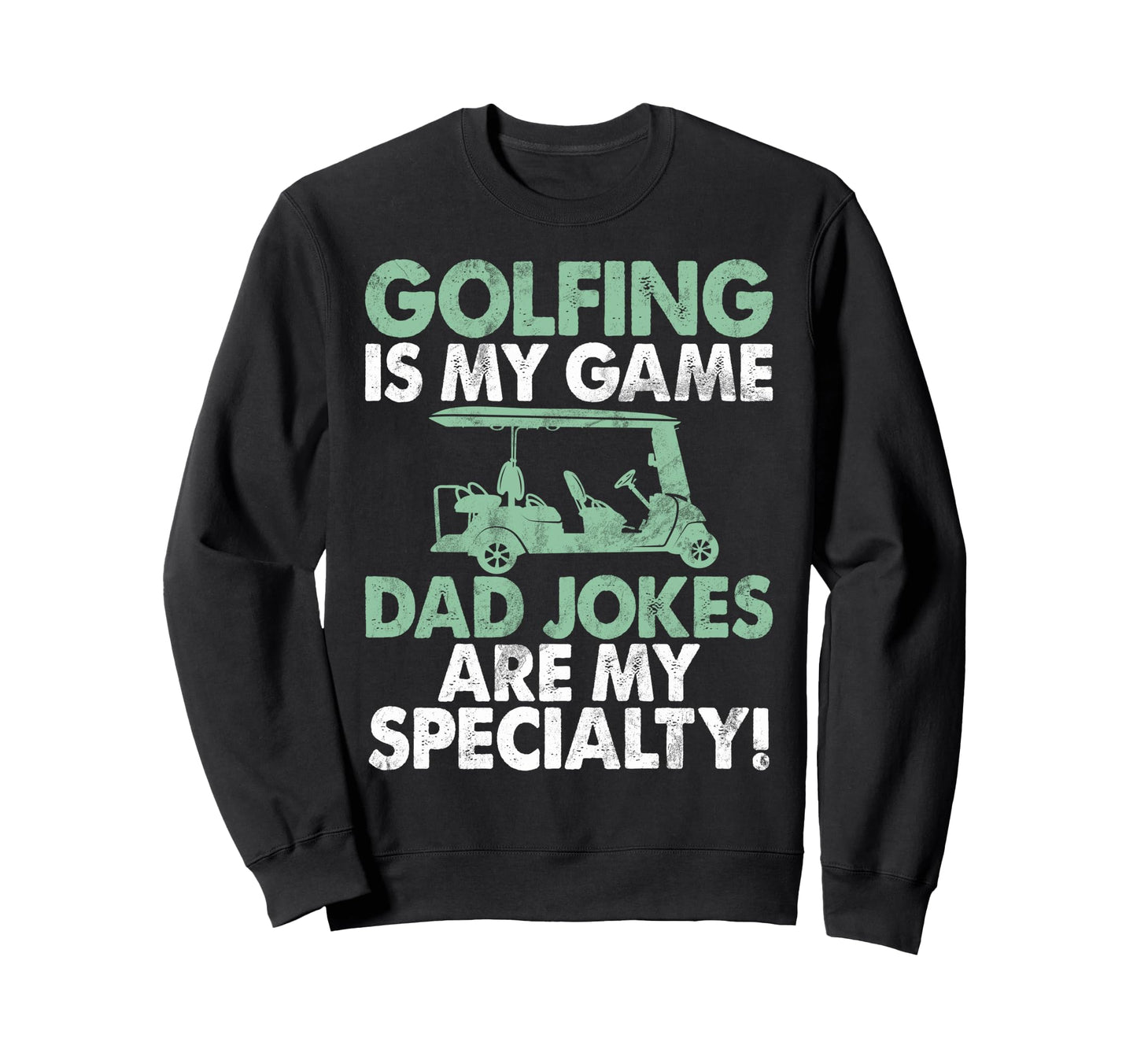 Golfing Is My Game Dad Jokes Are My Sweatshirt - Unique Graphic Unisex - T-Shirt, Sweatshirt, Hoodie