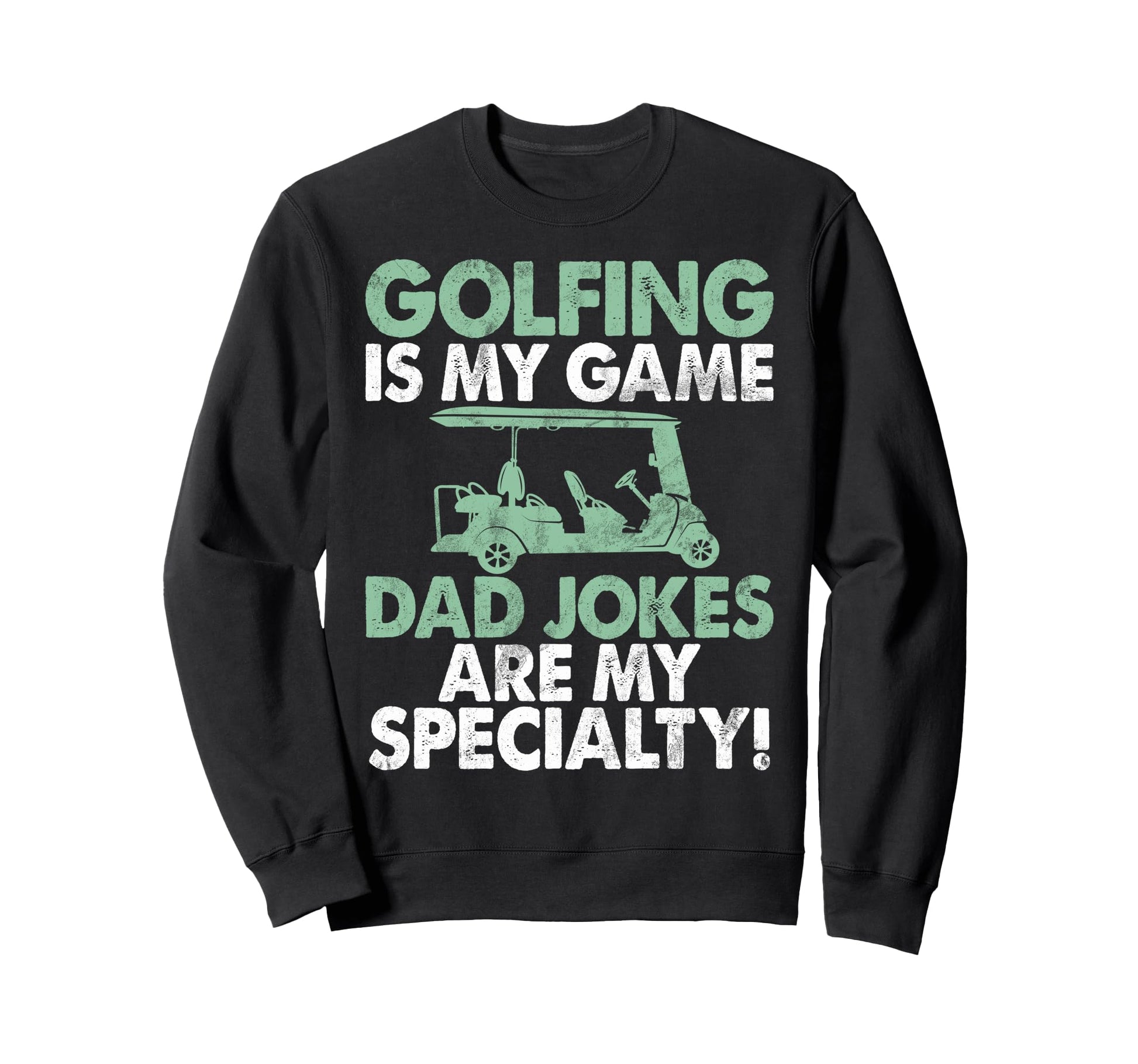 Golfing Is My Game Dad Jokes Are My Sweatshirt - Unique Graphic Unisex - T-Shirt, Sweatshirt, Hoodie