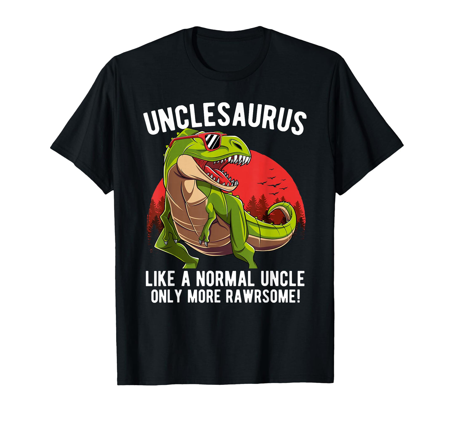Unclesaurus Like Normal Uncle Only T-Shirt - Trendy Graphic for Adults - T-Shirt, Sweatshirt, Hoodie
