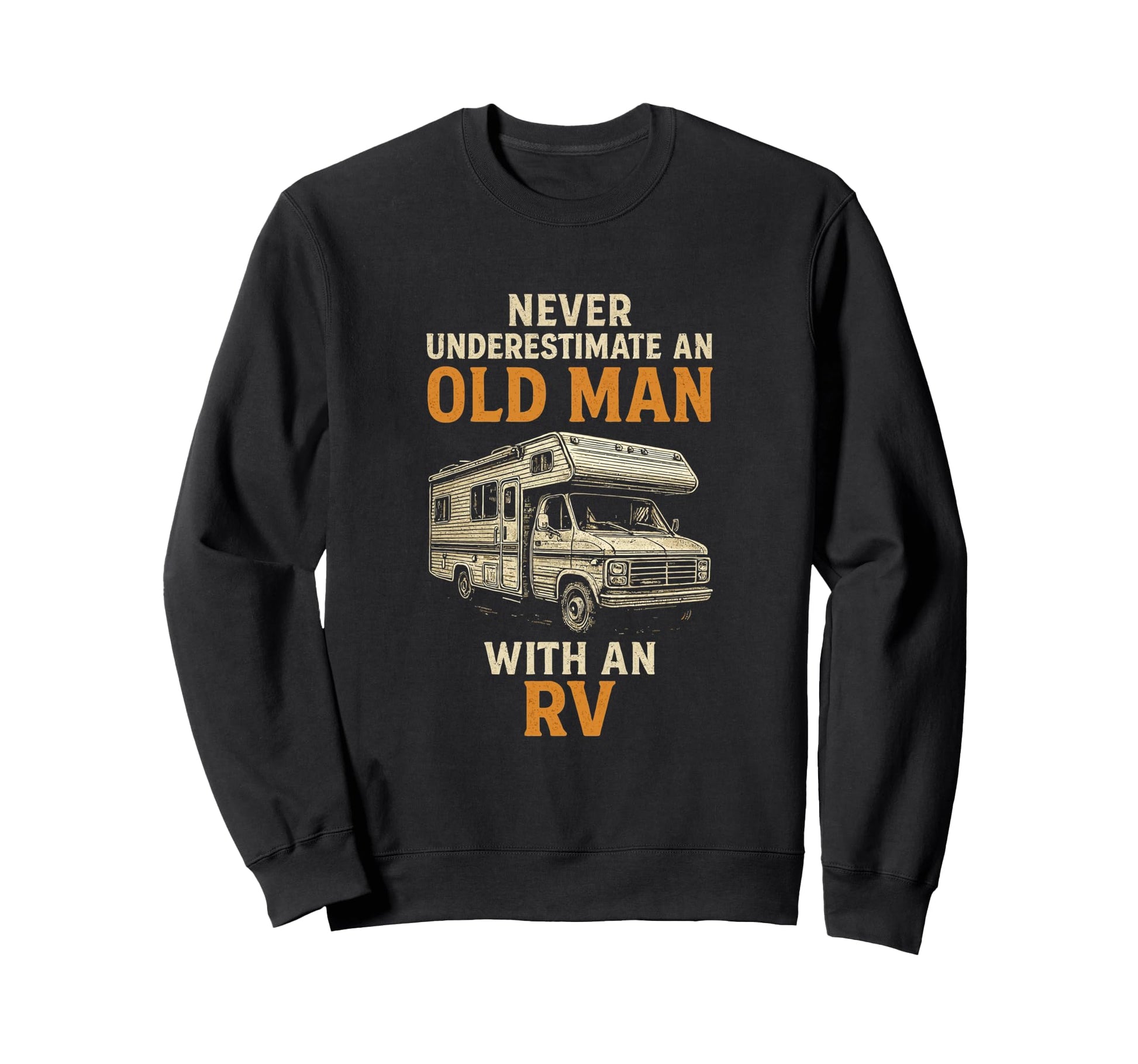 Never Underestimate Old Rv Funny Sweatshirt - Novelty Apparel for Adults - T-Shirt, Sweatshirt, Hoodie