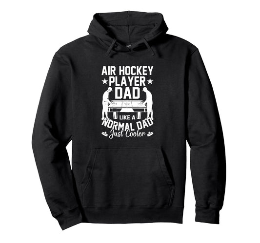 Air Hockey Player Dad Like Normal Dad Hoodie - Novelty Apparel Men Women - T-Shirt, Sweatshirt, Hoodie
