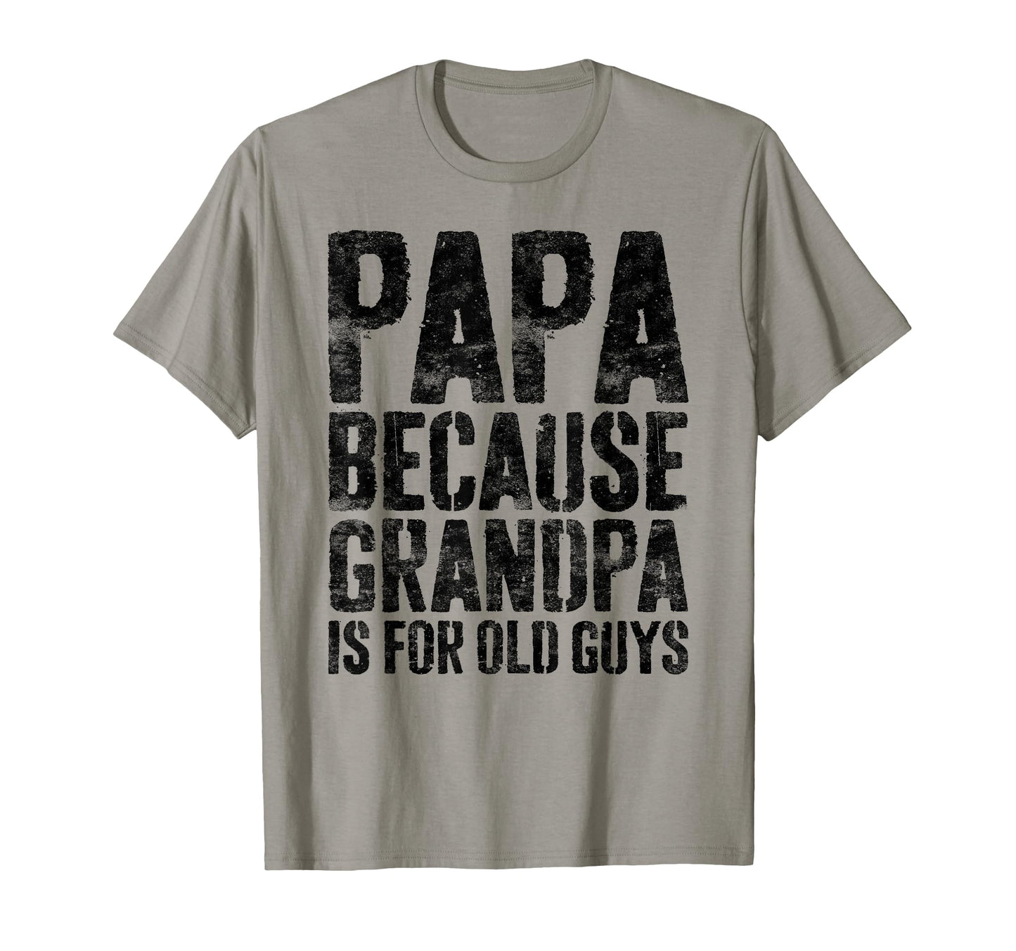 Papa Because Grandpa Is Old Guys T-Shirt - Streetwear Style Men Women - T-Shirt, Sweatshirt, Hoodie