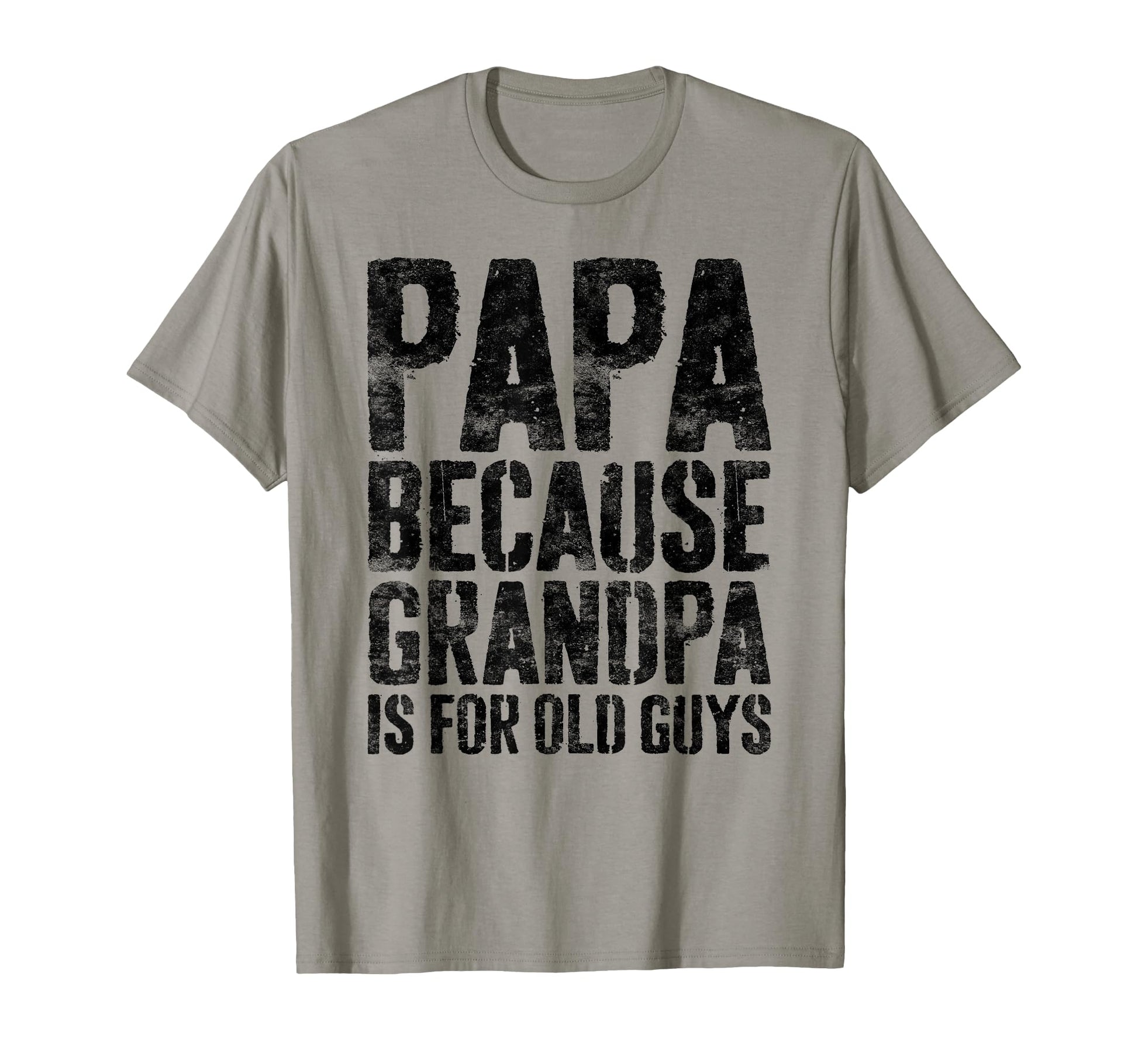 Papa Because Grandpa Is Old Guys T-Shirt - Streetwear Style Men Women - T-Shirt, Sweatshirt, Hoodie