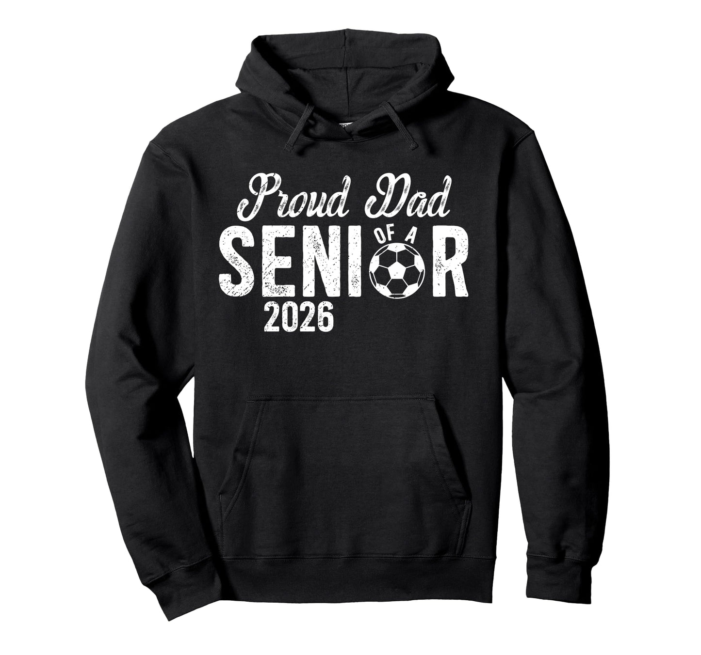 Proud Dad Soccer Senior Dad 2026 Hoodie - Streetwear Style Unisex - T-Shirt, Sweatshirt, Hoodie