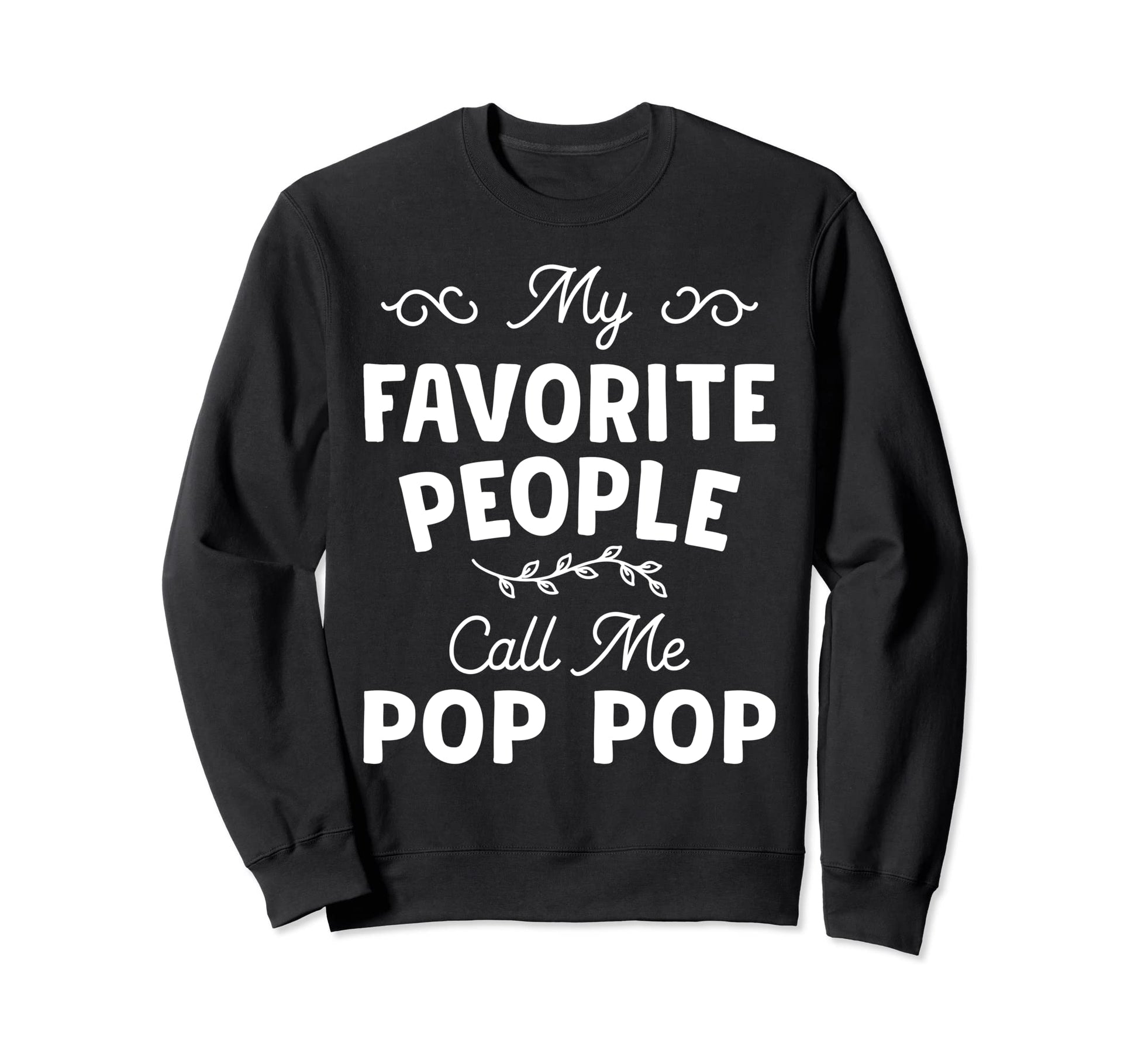 My Favorite People Call Me Pop Pop Mens Sweatshirt - Unique Graphic Unisex - T-Shirt, Sweatshirt, Hoodie