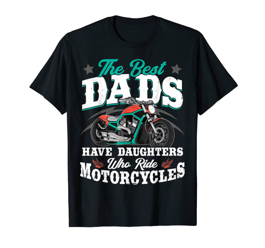 Best Dads Have Daughters Who Ride T-Shirt - Streetwear Style Unisex - T-Shirt, Sweatshirt, Hoodie