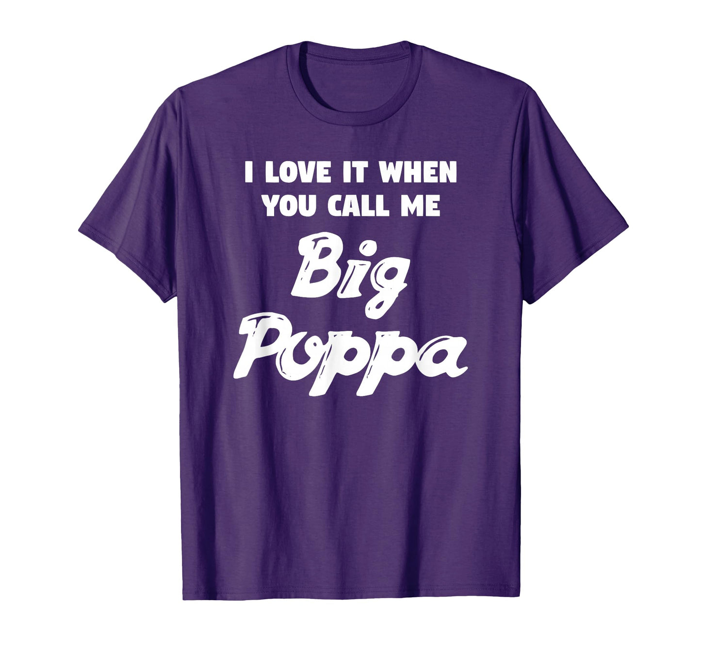 I Love It When You Call Me Big Poppa T-Shirt - Trendy Graphic Men Women - T-Shirt, Sweatshirt, Hoodie