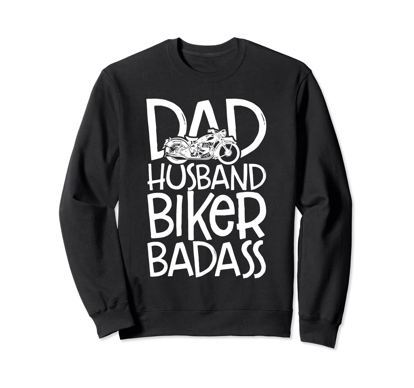 Badass Biker Motorcycle Rider Dad Sweatshirt - Novelty Apparel Men Women - T-Shirt, Sweatshirt, Hoodie