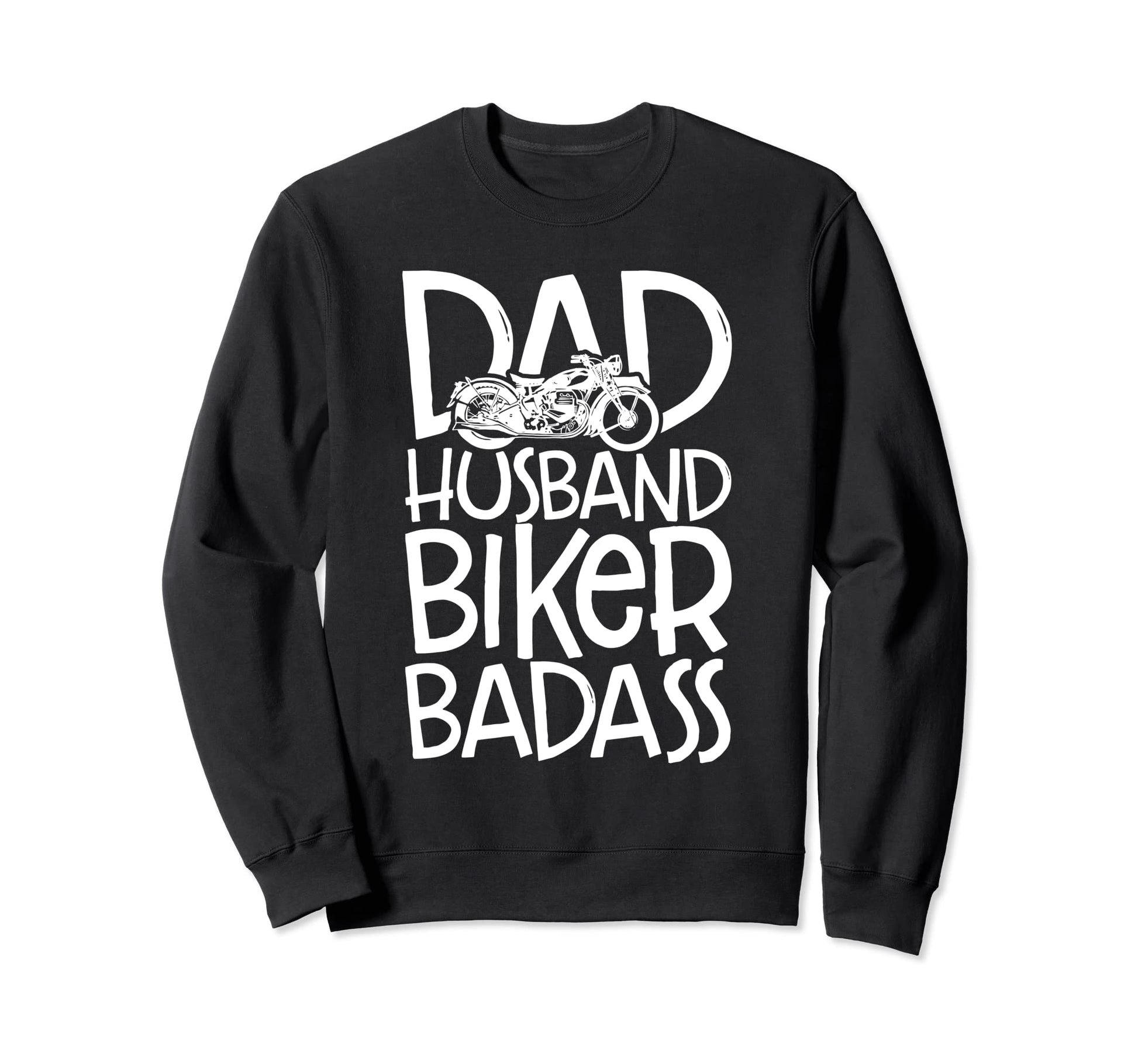 Badass Biker Motorcycle Rider Dad Sweatshirt - Novelty Apparel Men Women - T-Shirt, Sweatshirt, Hoodie