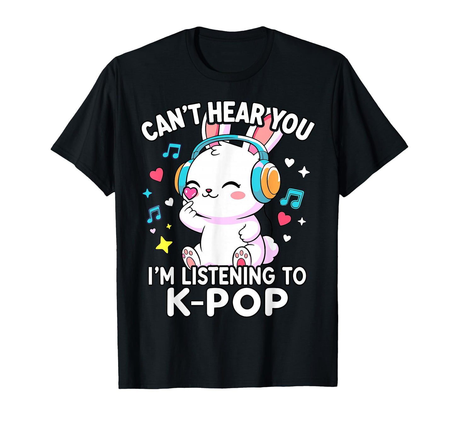 K Pop Rabbit Cant Hear You Im T-Shirt - Aesthetic Graphic Men Women - T-Shirt, Sweatshirt, Hoodie