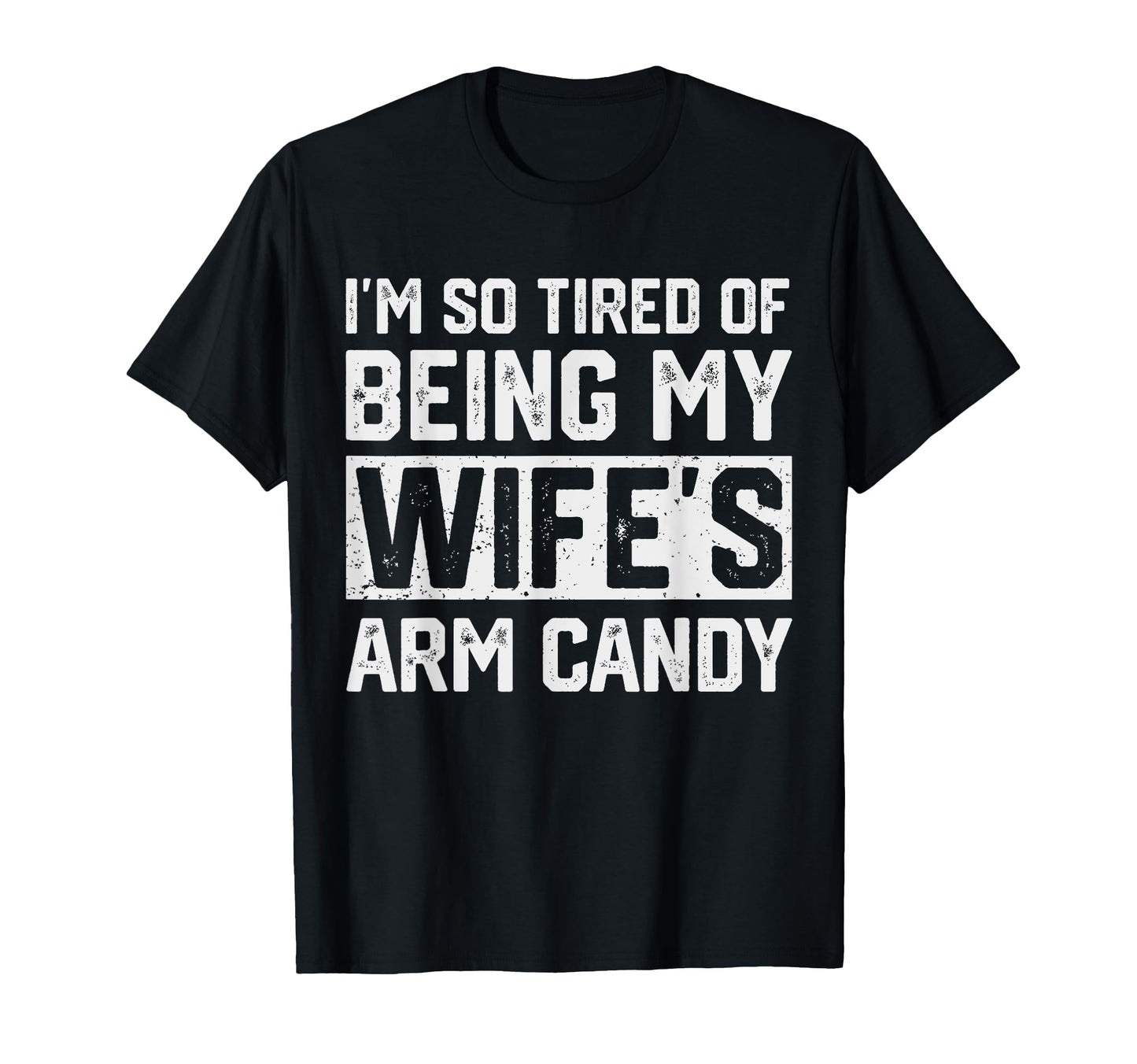 Im Tired Being My Wifes Arm Candy Funny T-Shirt - Aesthetic Graphic Unisex - T-Shirt, Sweatshirt, Hoodie