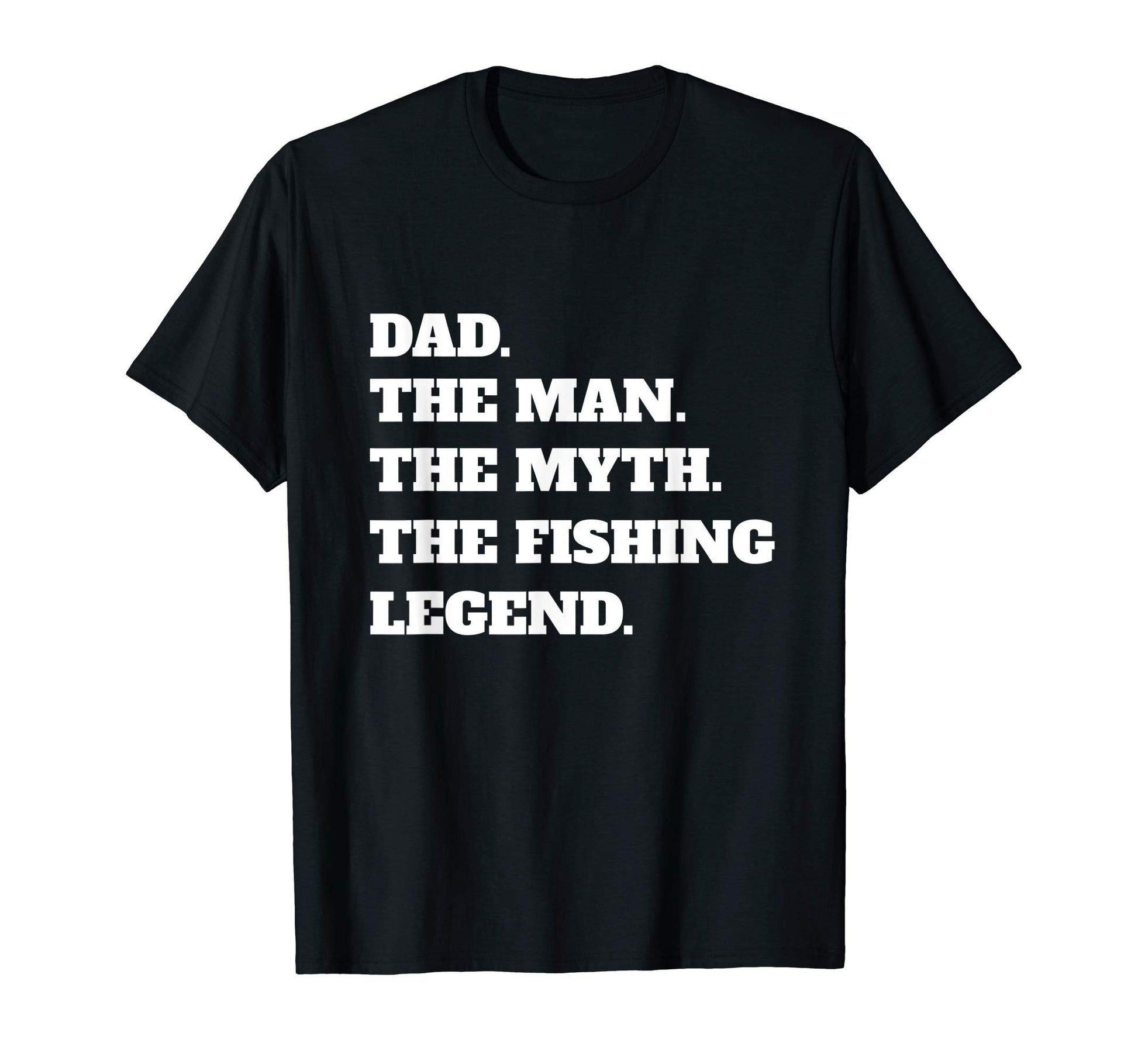 Dad Myth Fishing Legend Fathers Day T-Shirt - Fun Novelty Design Unisex - T-Shirt, Sweatshirt, Hoodie