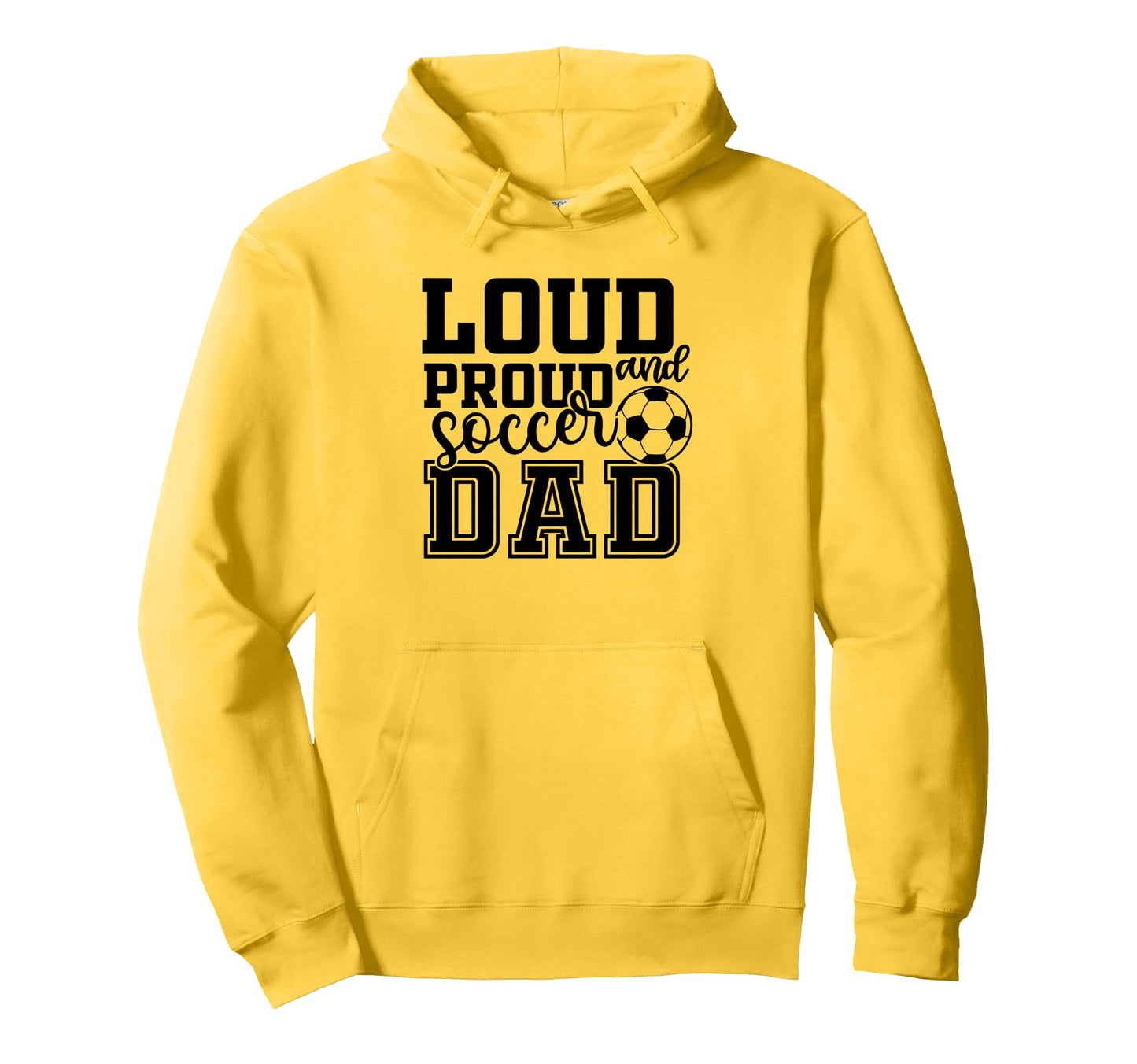 Loud Proud Soccer Dad Funny Sport Hoodie - Custom Art Print for Adults - T-Shirt, Sweatshirt, Hoodie