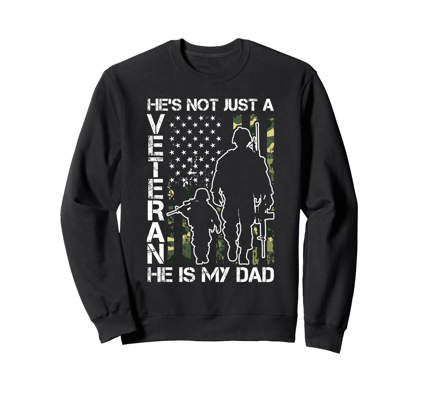 Hes Not Just Veteran He Is My Dad Sweatshirt - Trendy Graphic for Adults - T-Shirt, Sweatshirt, Hoodie