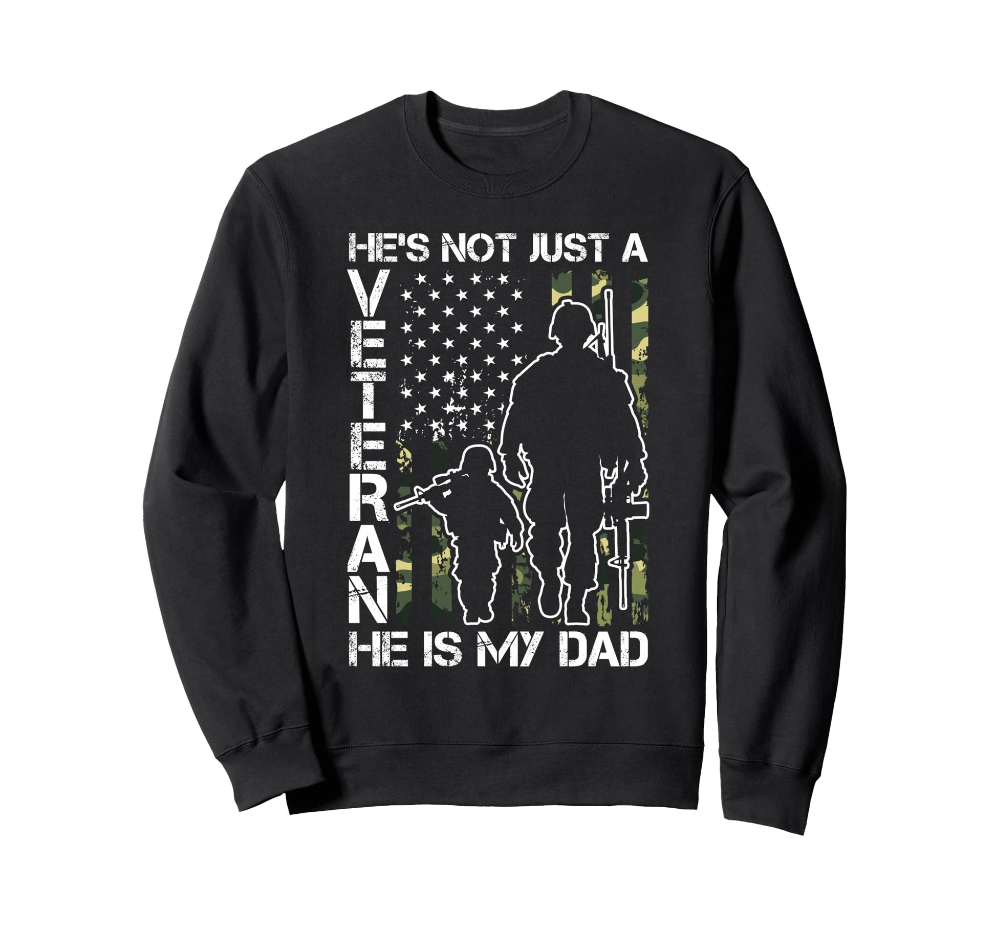 Hes Not Just Veteran He Is My Dad Sweatshirt - Trendy Graphic for Adults - T-Shirt, Sweatshirt, Hoodie