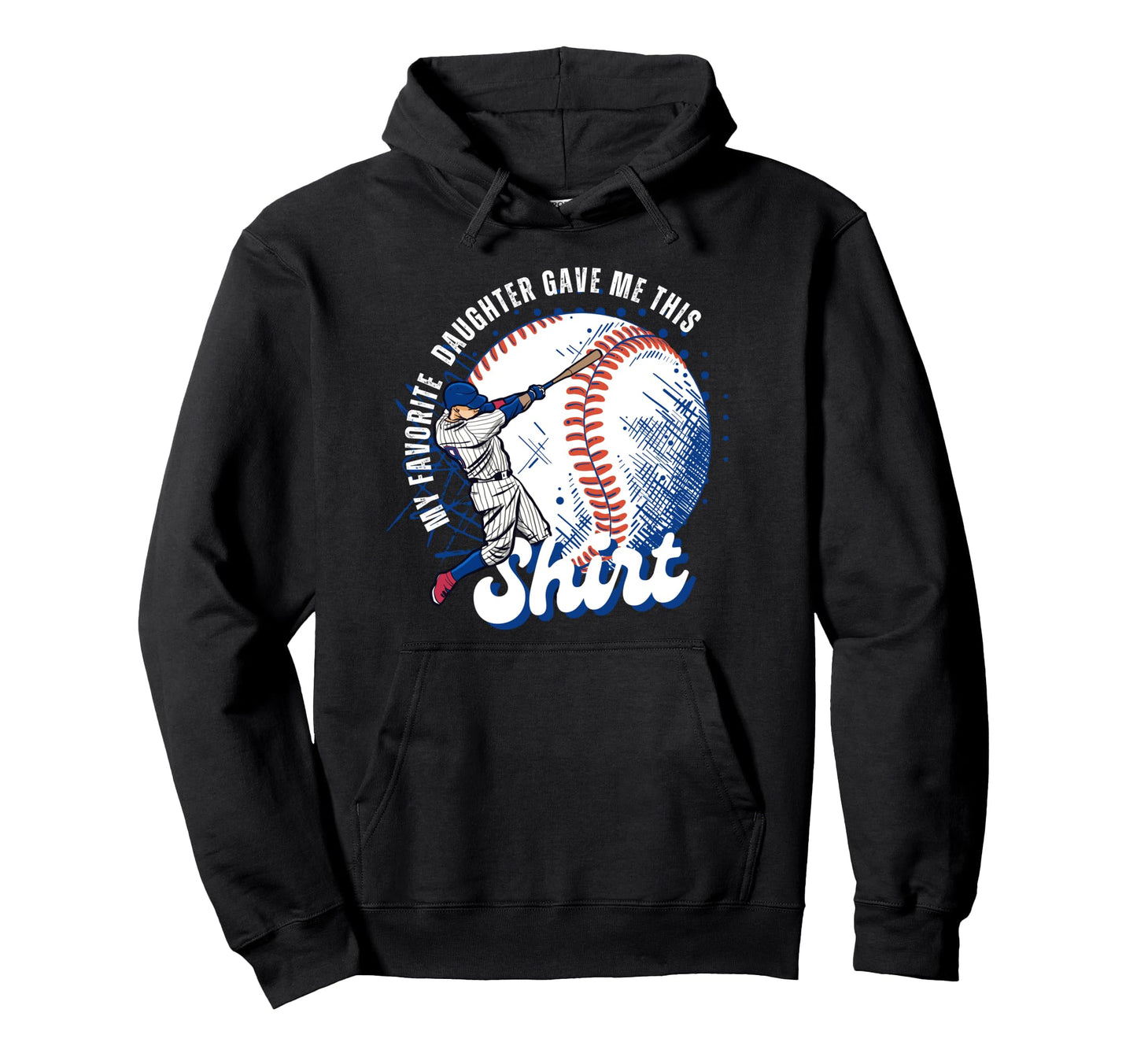 Baseball Dad My Favorite Daughter Gave Me Hoodie - Trendy Graphic Unisex - T-Shirt, Sweatshirt, Hoodie