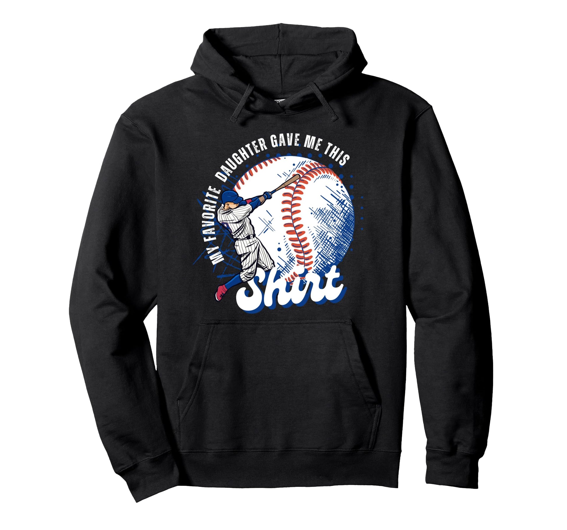 Baseball Dad My Favorite Daughter Gave Me Hoodie - Trendy Graphic Unisex - T-Shirt, Sweatshirt, Hoodie