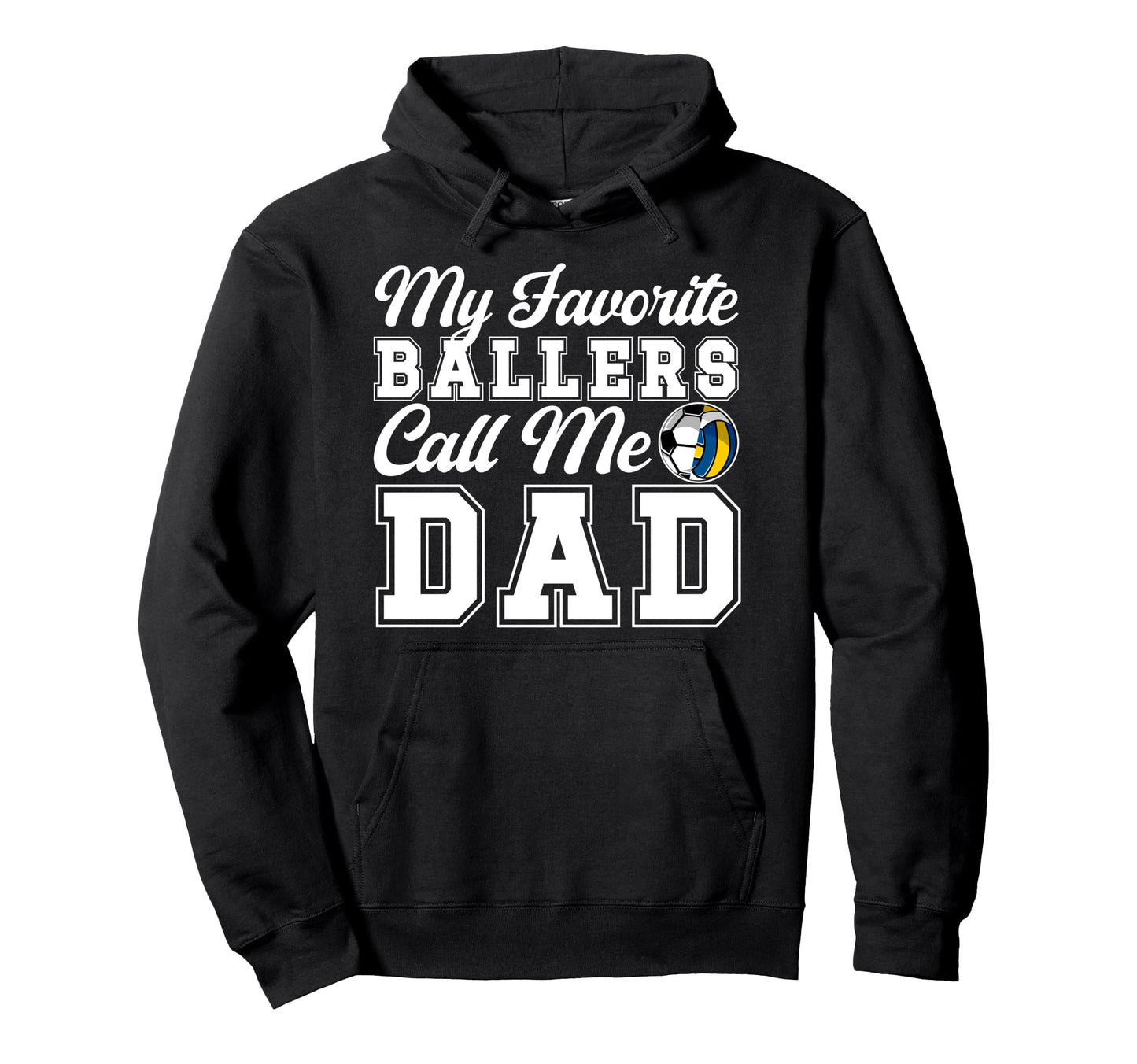 My Favorite Ballers Call Me Dad Soccer Hoodie - Novelty Apparel for Adults - T-Shirt, Sweatshirt, Hoodie