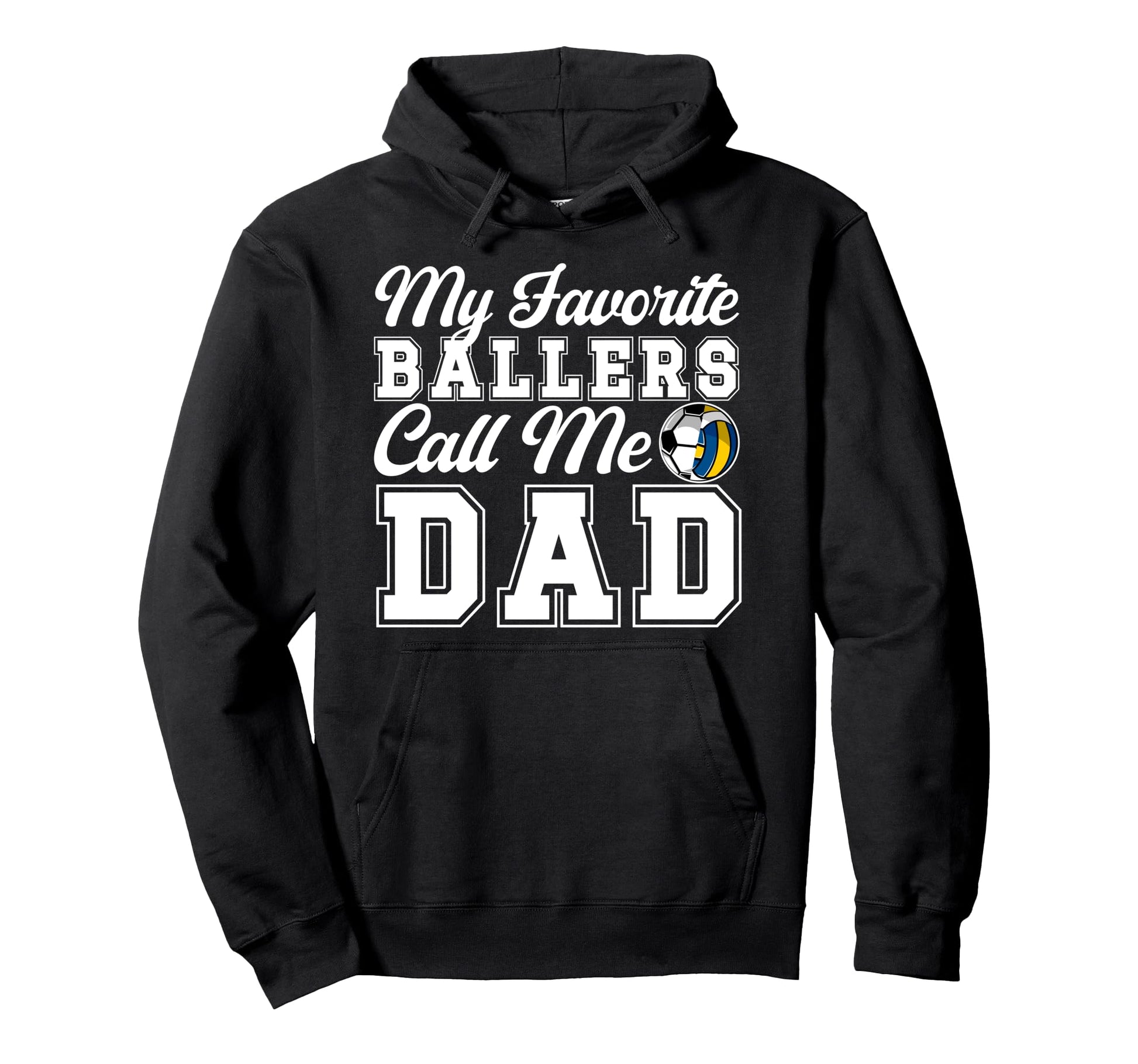 My Favorite Ballers Call Me Dad Soccer Hoodie - Novelty Apparel for Adults - T-Shirt, Sweatshirt, Hoodie