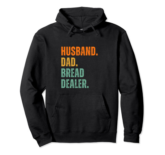 Bread Dealer Husband Dad Hoodie - Fun Novelty Design Men Women - T-Shirt, Sweatshirt, Hoodie