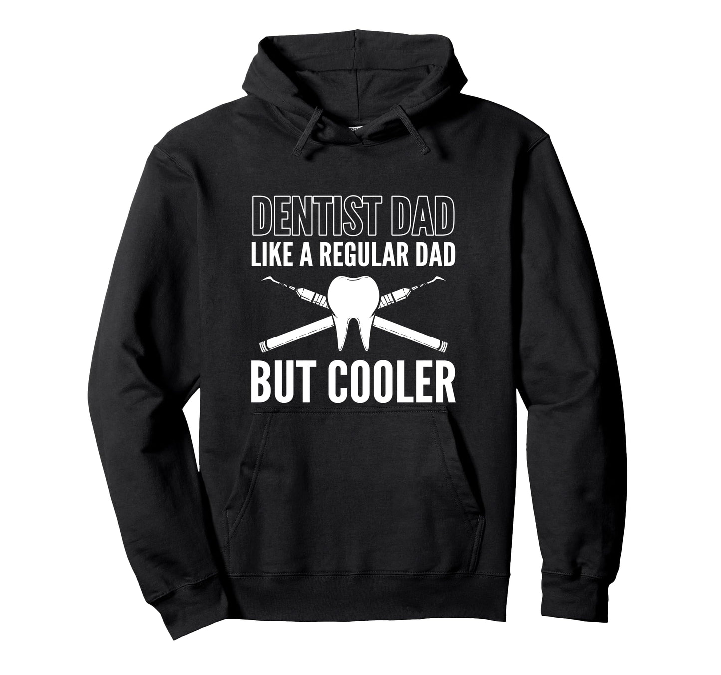 Dentist Dad Like Regular Dad Only Hoodie - Casual Everyday Wear Men Women - T-Shirt, Sweatshirt, Hoodie